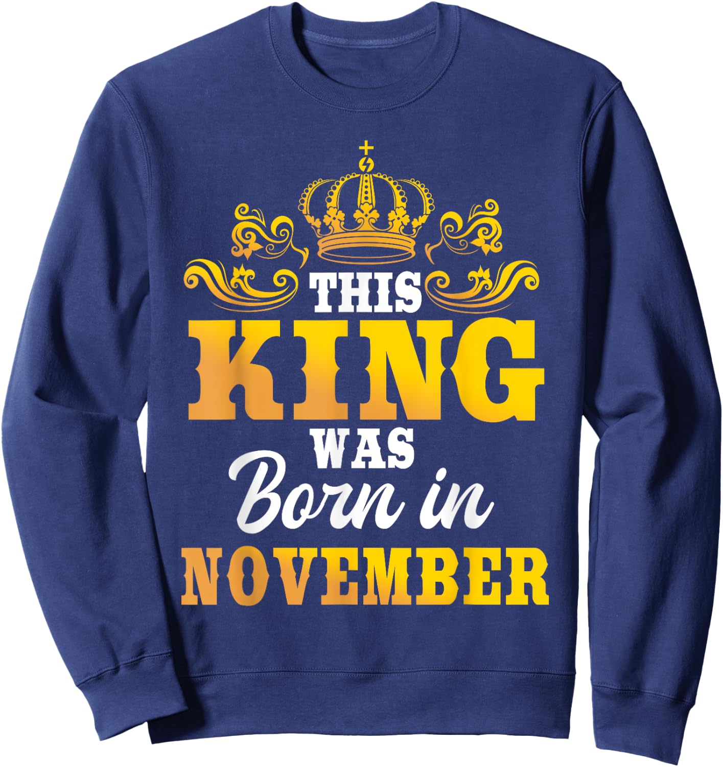 This King Was Born In November Birthday Party Celebration Sweatshirt - Sweatshirt | Navy