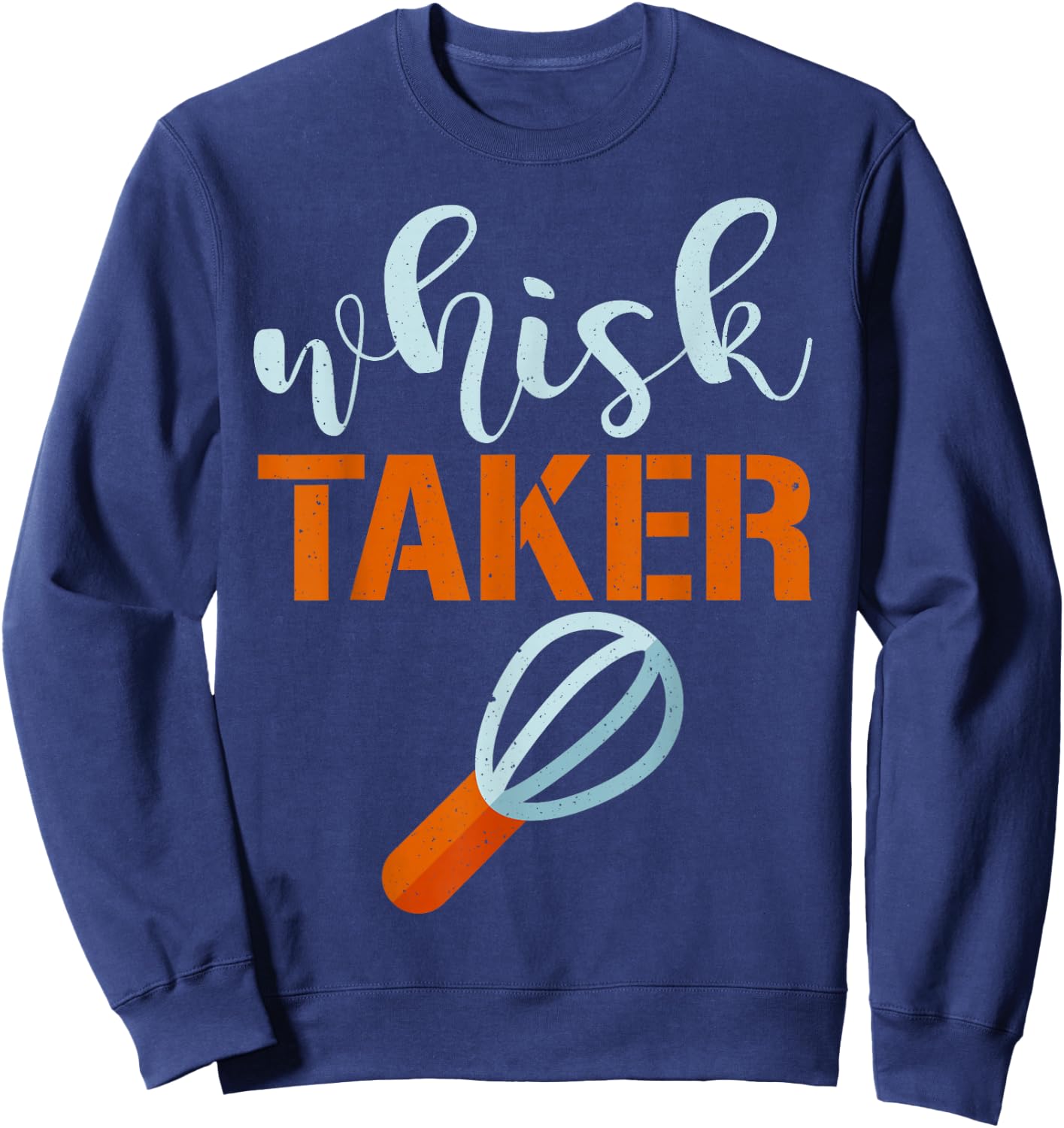 Whisk Taker Baker Funny Baking Pun Cook Sweatshirt - Sweatshirt | Navy