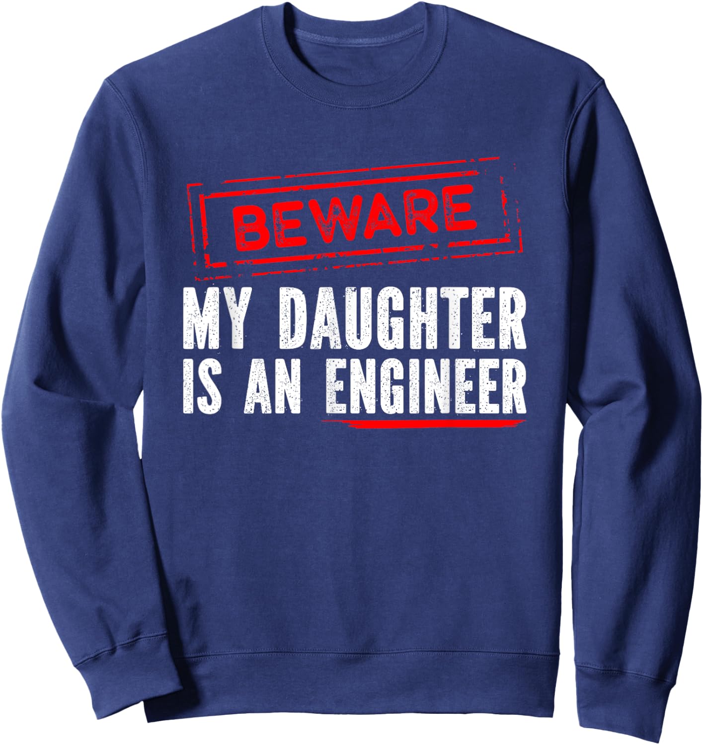 My Daughter Is an Engineer - Funny Engineers Mom or Dad Sweatshirt - Sweatshirt | Navy