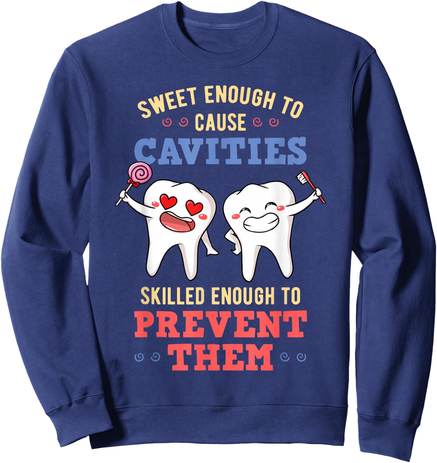 Sweet Enough To Cause Cavities Dentist Dental Surgeon Gift Sweatshirt - Sweatshirt | Navy