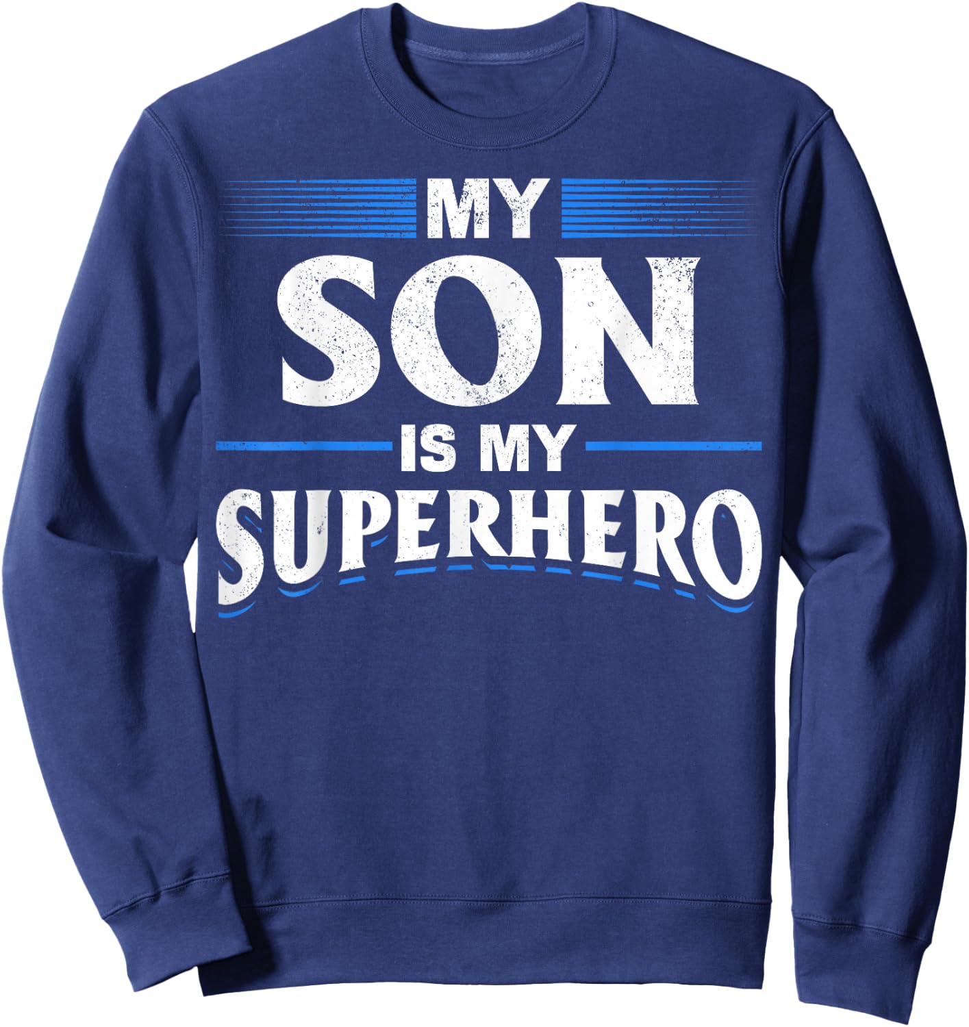 Son Is My Superhero Son Superhero My Son Is My Superhero Sweatshirt - Sweatshirt | Navy