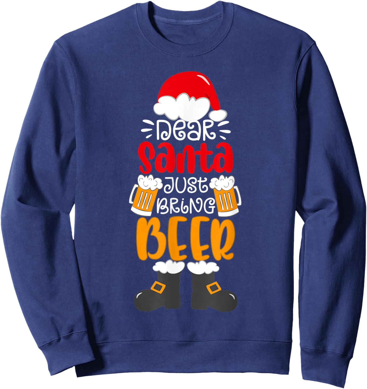 Dear Santa Just Bring Beer Shirt Funny Christmas Beer Xmas Sweatshirt - Sweatshirt | Navy