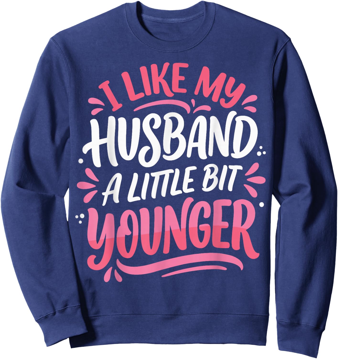 I Like My Husband A Little Bit Younger Sweatshirt - Sweatshirt | Navy