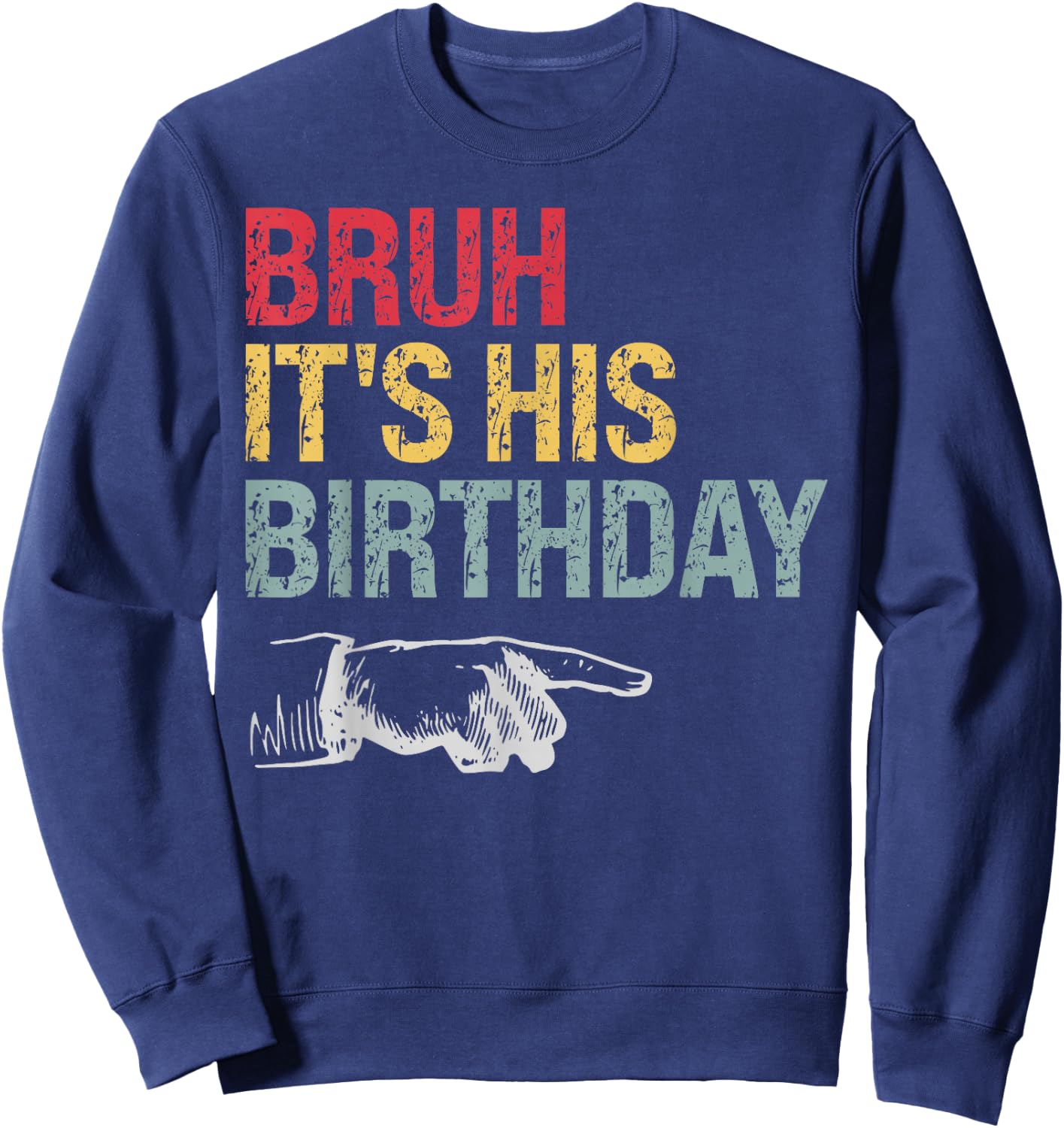 Bruh It's His Birthday Arrow Pointing Men Women Kids Funny Sweatshirt - Sweatshirt | Navy