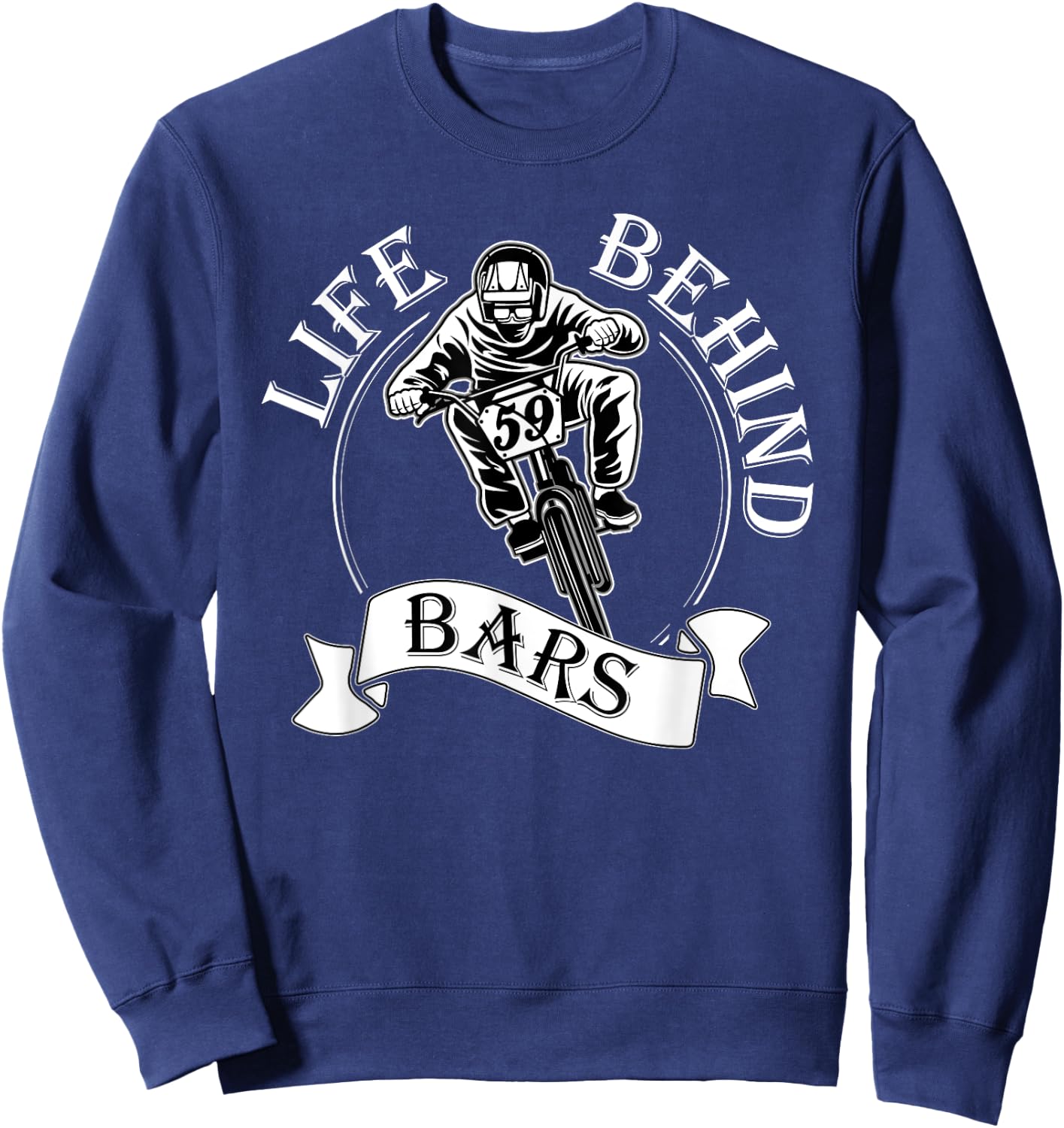 Life Behind Bars T Shirt - Great BMX Rider / Racer Gift Sweatshirt - Sweatshirt | Navy