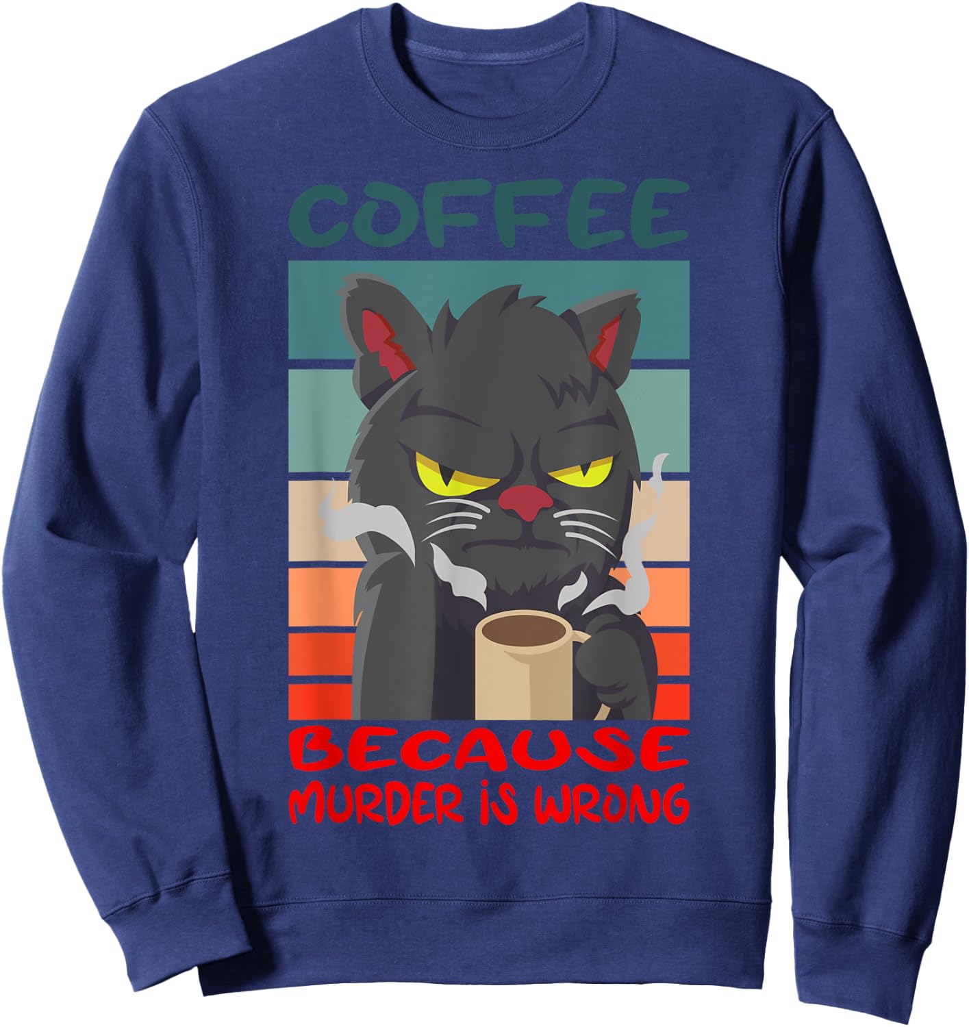 Coffee Because Murder Is Wrong Coffee Cat Sweatshirt - Sweatshirt | Navy