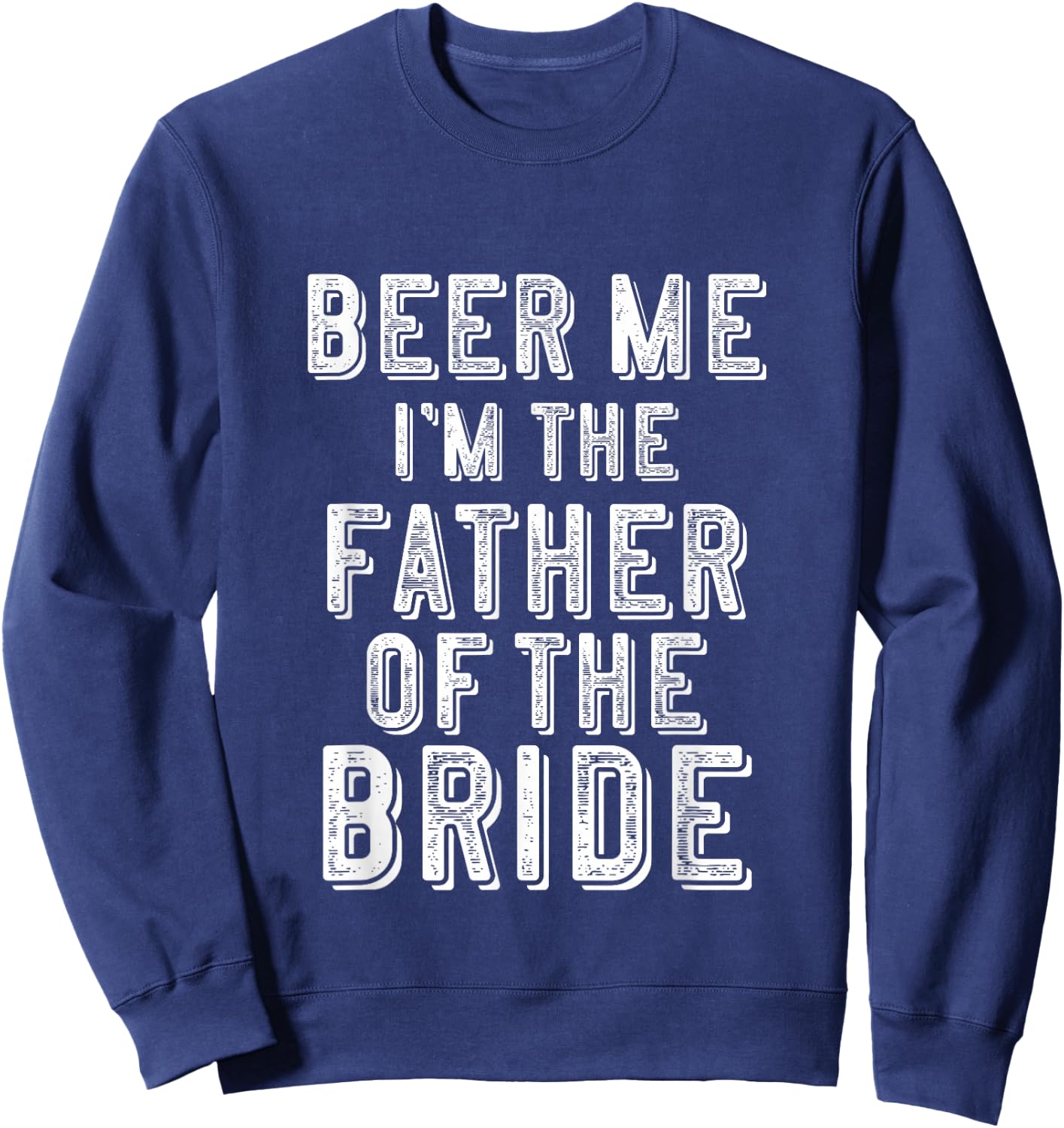 Father of The Bride Shirt Beer Me Im Funny Gift Sweatshirt - Sweatshirt | Navy
