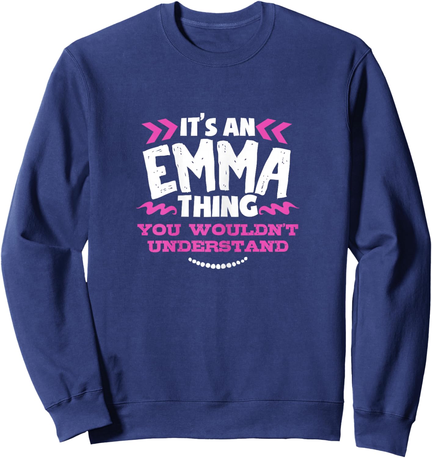 Its An Emma Thing You Wouldn't Understand Custom Sweatshirt - Sweatshirt | Navy