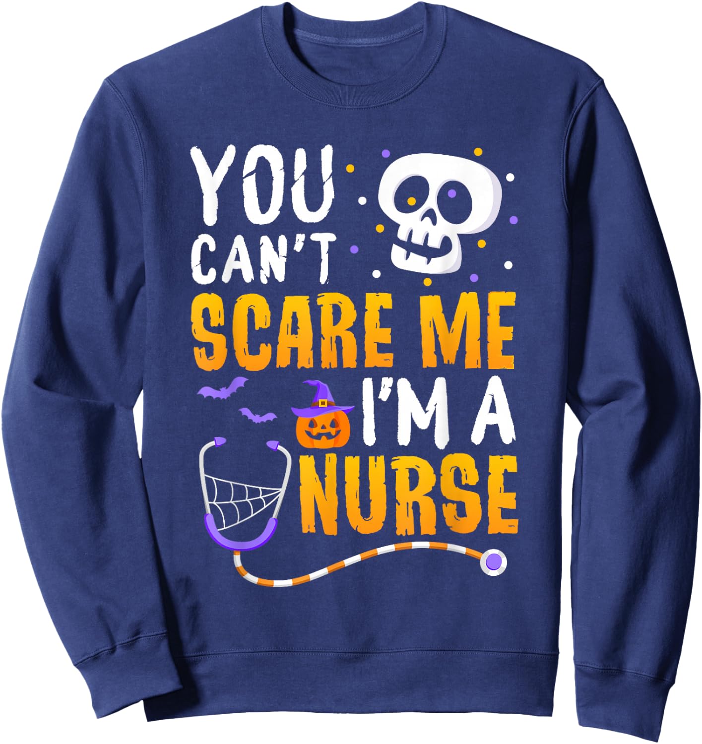 You Cant Scare Me Im a Nurse Halloween RN Witch Boo Funny Sweatshirt - Sweatshirt | Navy