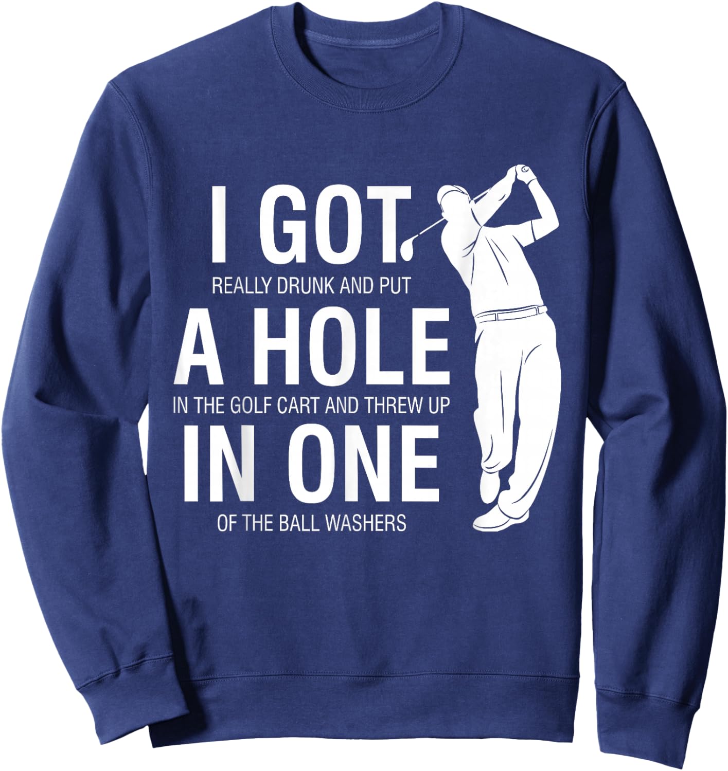 I Got A Hole In One Funny Golf for Dads & Sport Lovers Sweatshirt - Sweatshirt | Navy