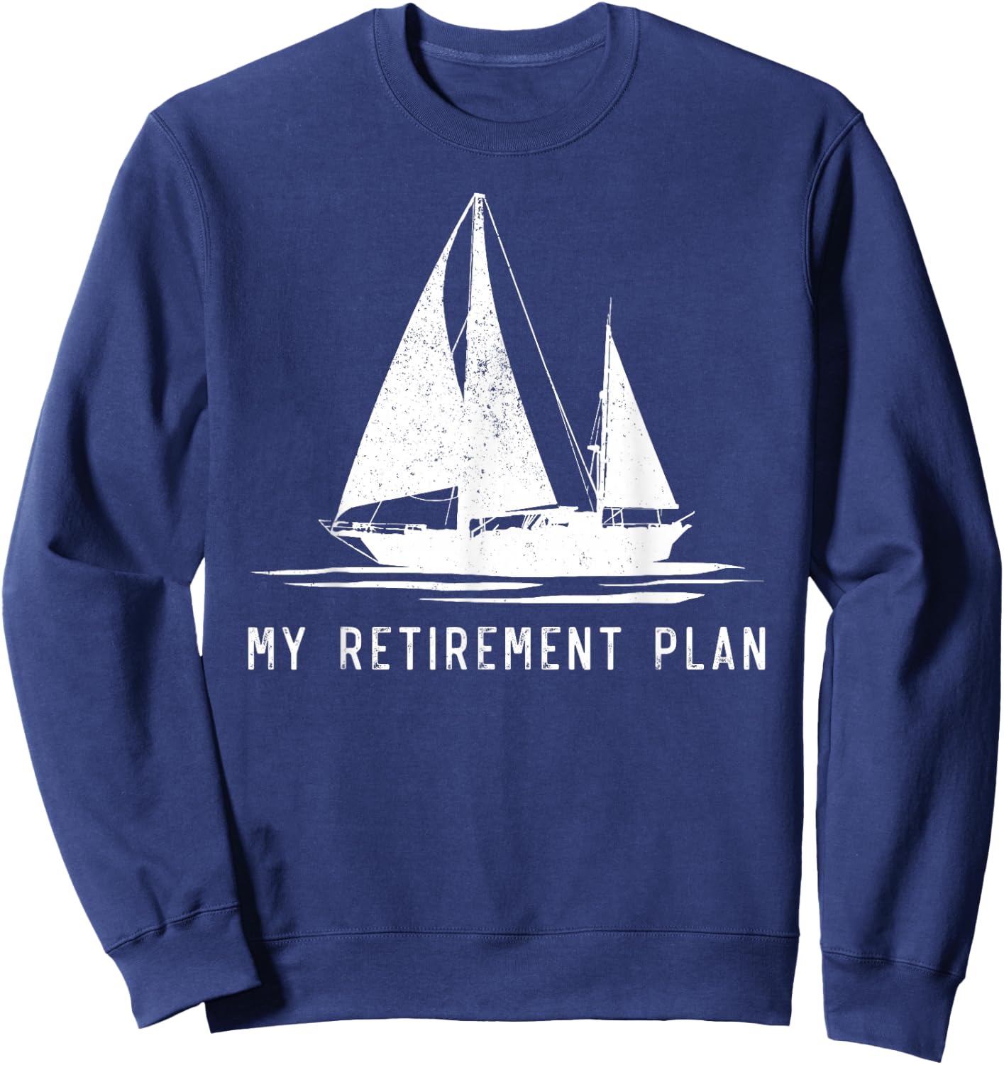 Sailing Sailboat Dad My Retirement Plan Sweatshirt - Sweatshirt | Navy