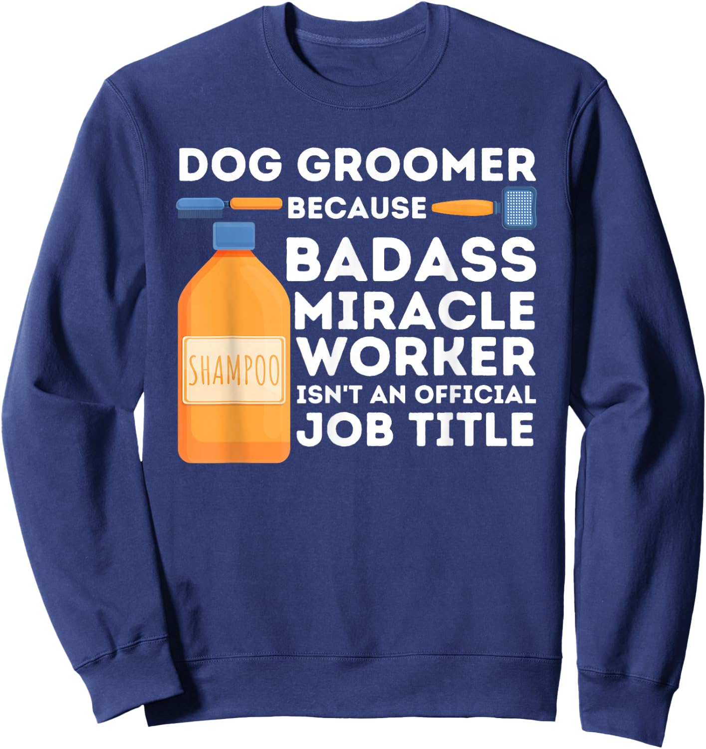 Badass Miracle Worker - Dog Groomer & Dog Grooming Sweatshirt - Sweatshirt | Navy