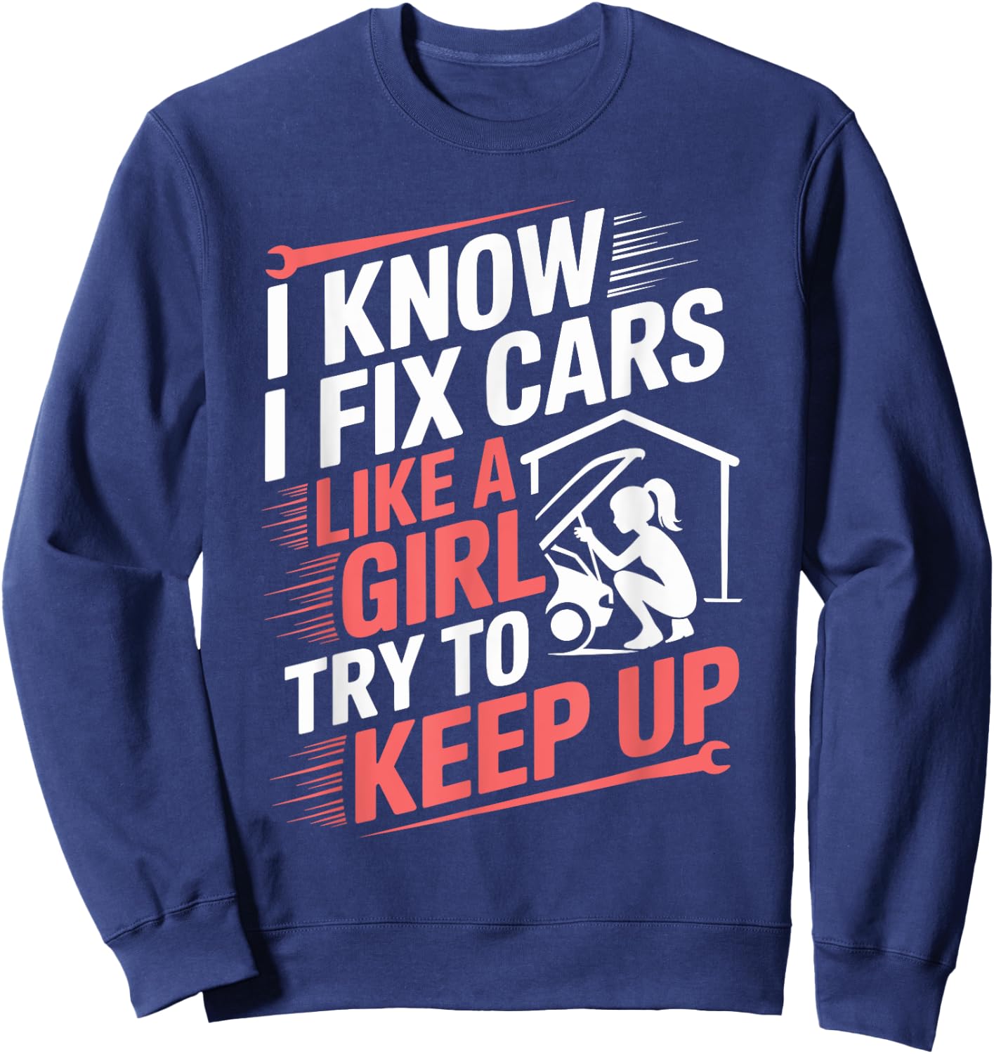Female Mechanic I Know I fix Cars Like A Girl Try To Keep Up Sweatshirt - Sweatshirt | Navy