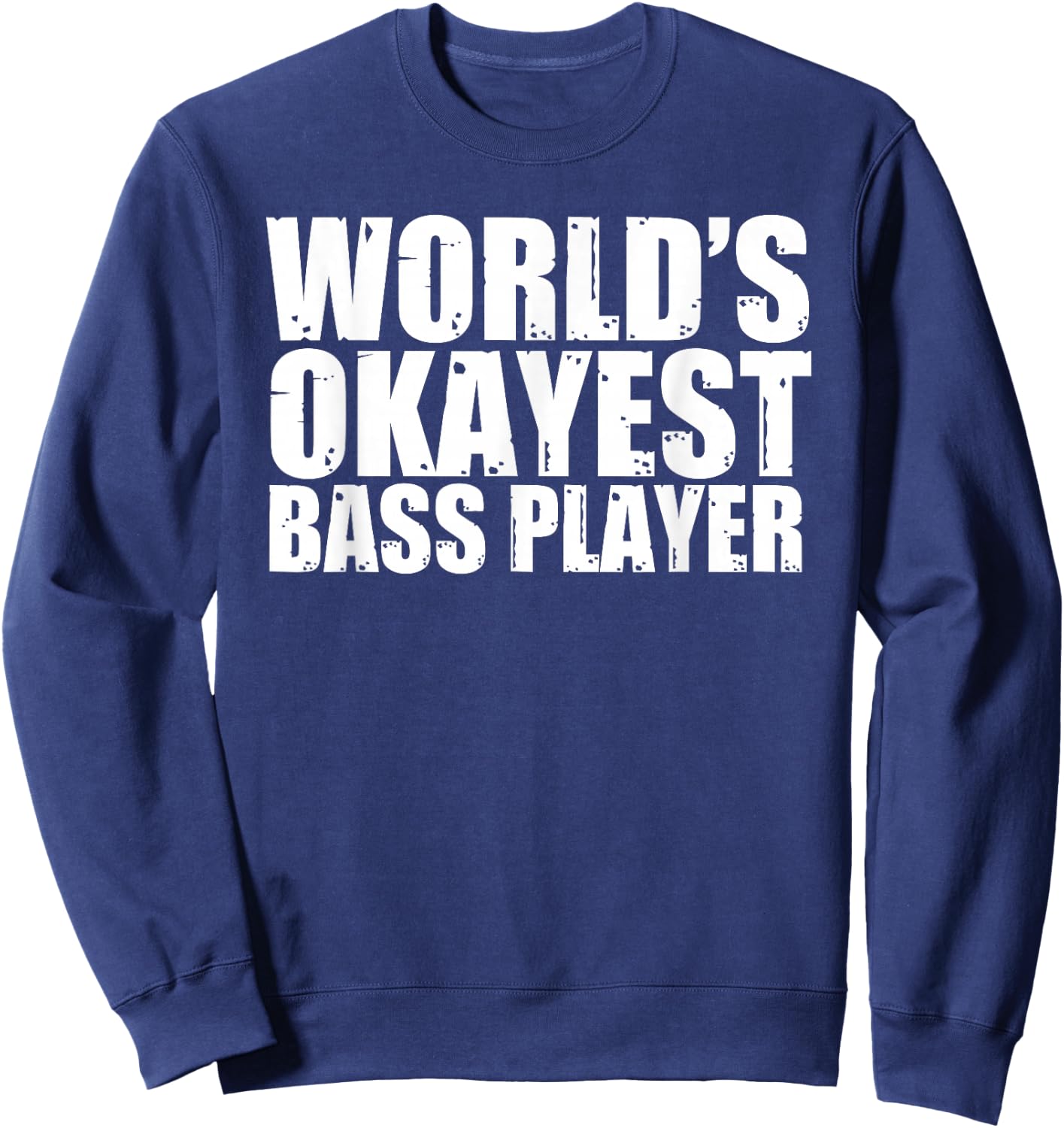 Bass Player: World's Okayest Funny Sweatshirt - Sweatshirt | Navy