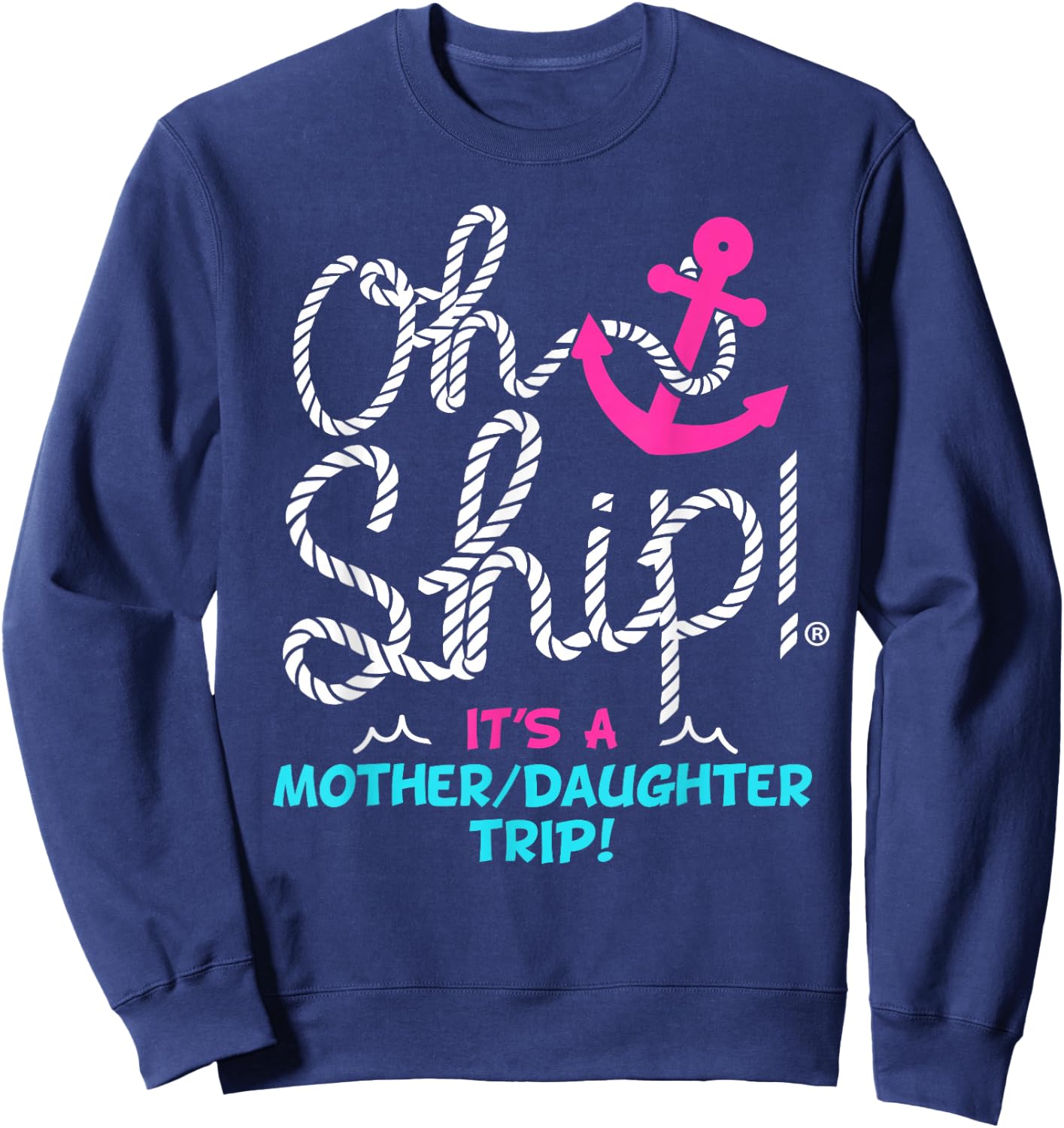 Oh Ship it's a Mother Daughter Trip Cruise Sweatshirt - Sweatshirt | Navy