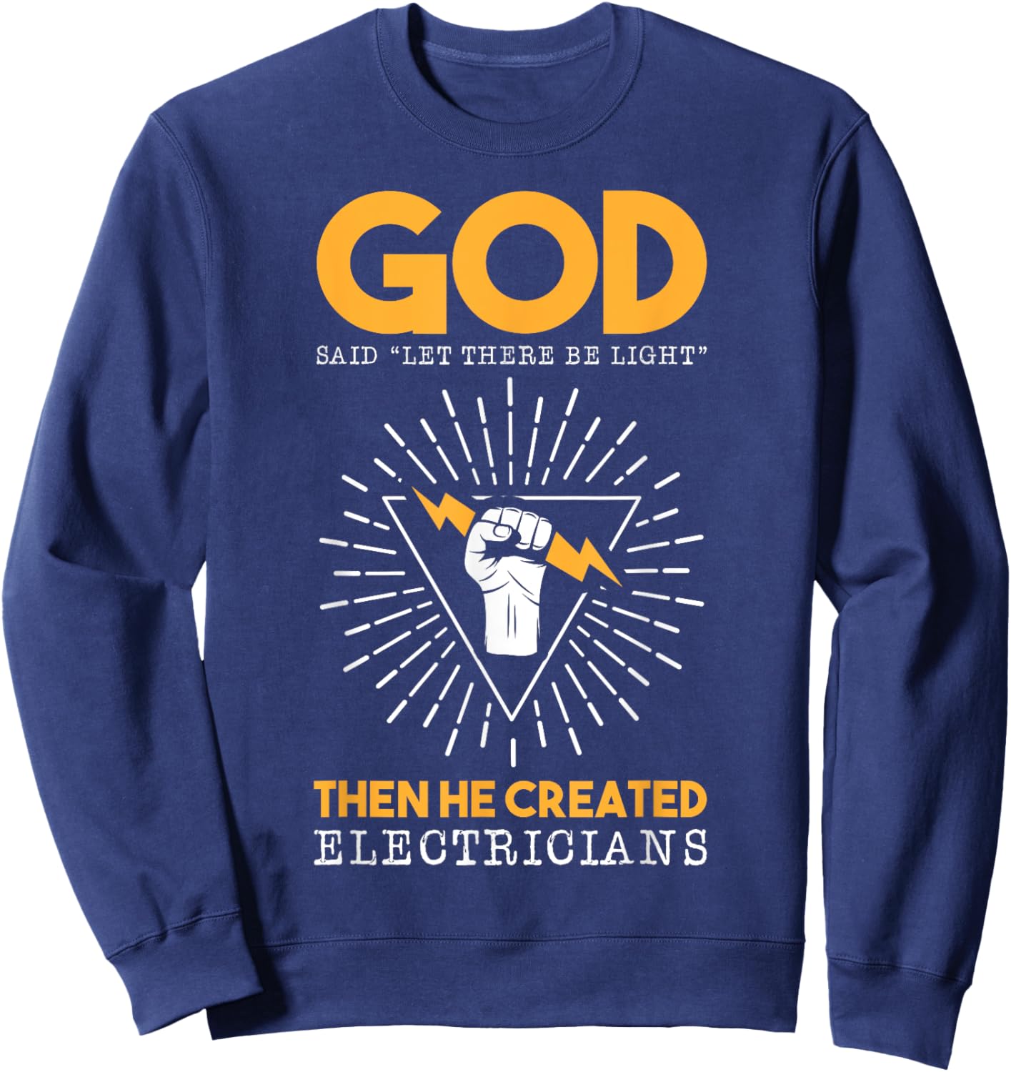 God Said Let There BE Light Then He Created Electricians Top Sweatshirt - Sweatshirt | Navy