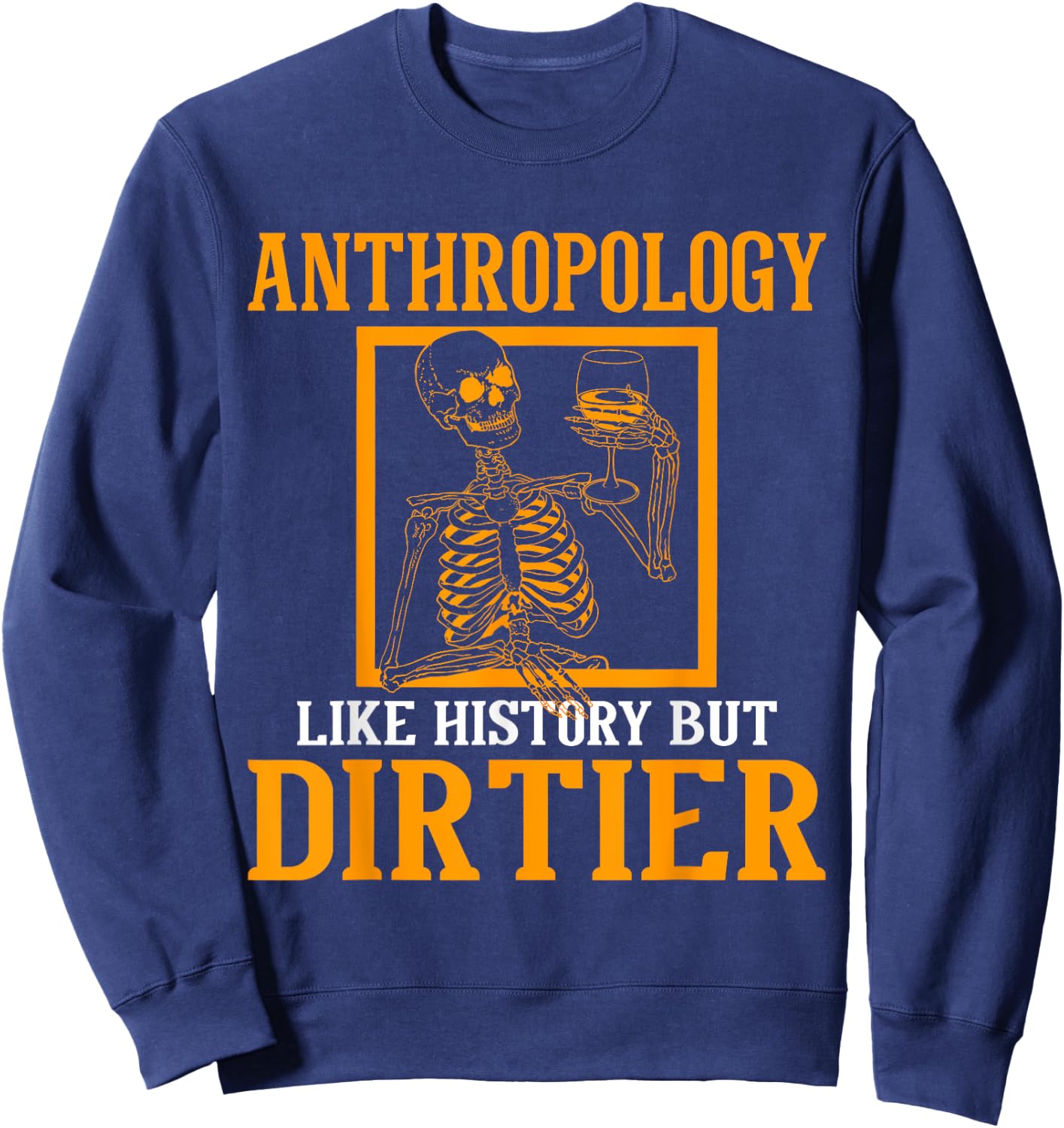 Funny Anthropologist Skeleton Anthropology Gift Anthropology Quote Black Small Classic Fit Short Sleeve Men Women Casual Spring Summer Sweatshirt - Sweatshirt | Navy