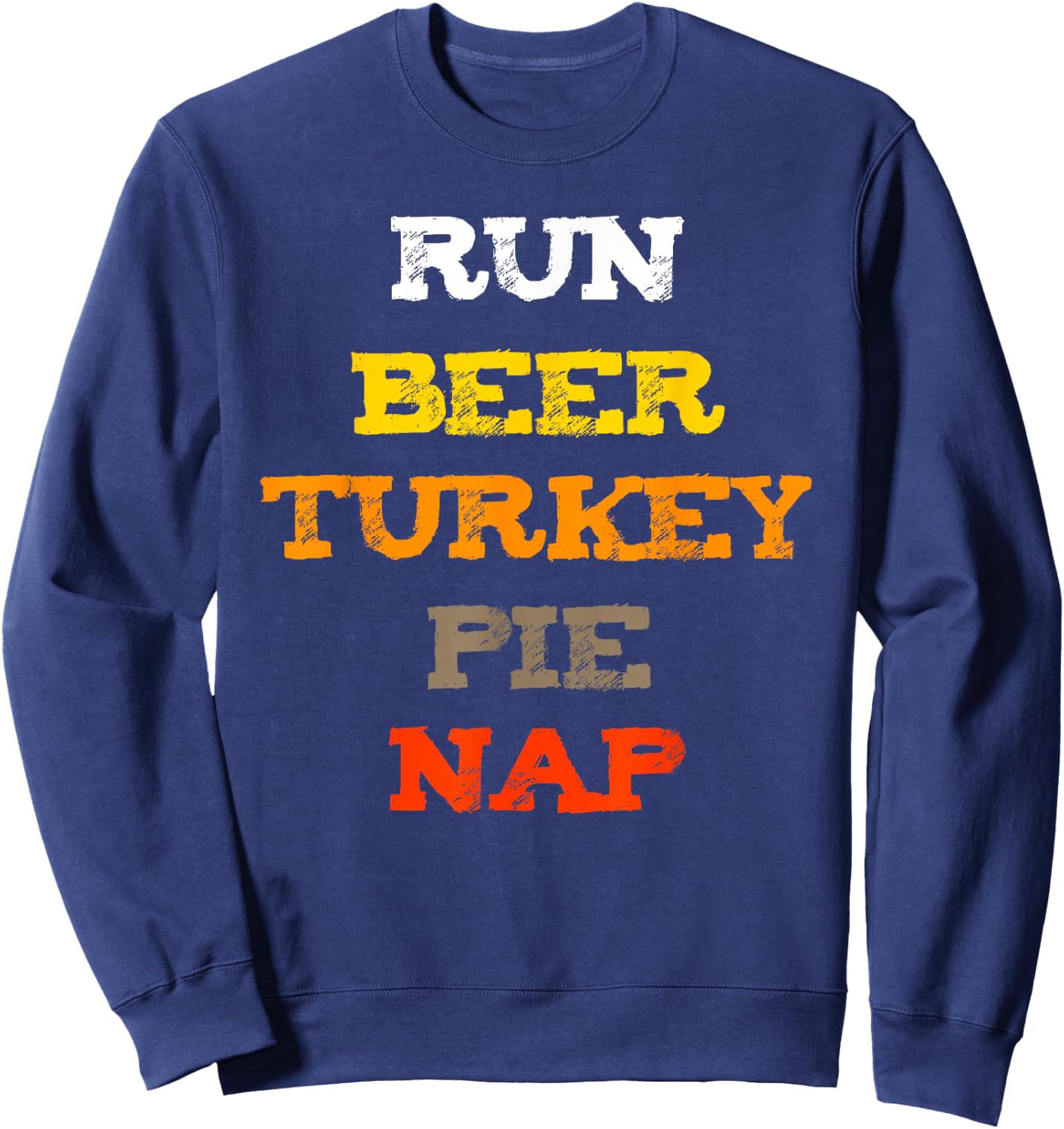 Run Beer Turkey Nap Thankgiving Shirt OH! and Pie Sweatshirt - Sweatshirt | Navy