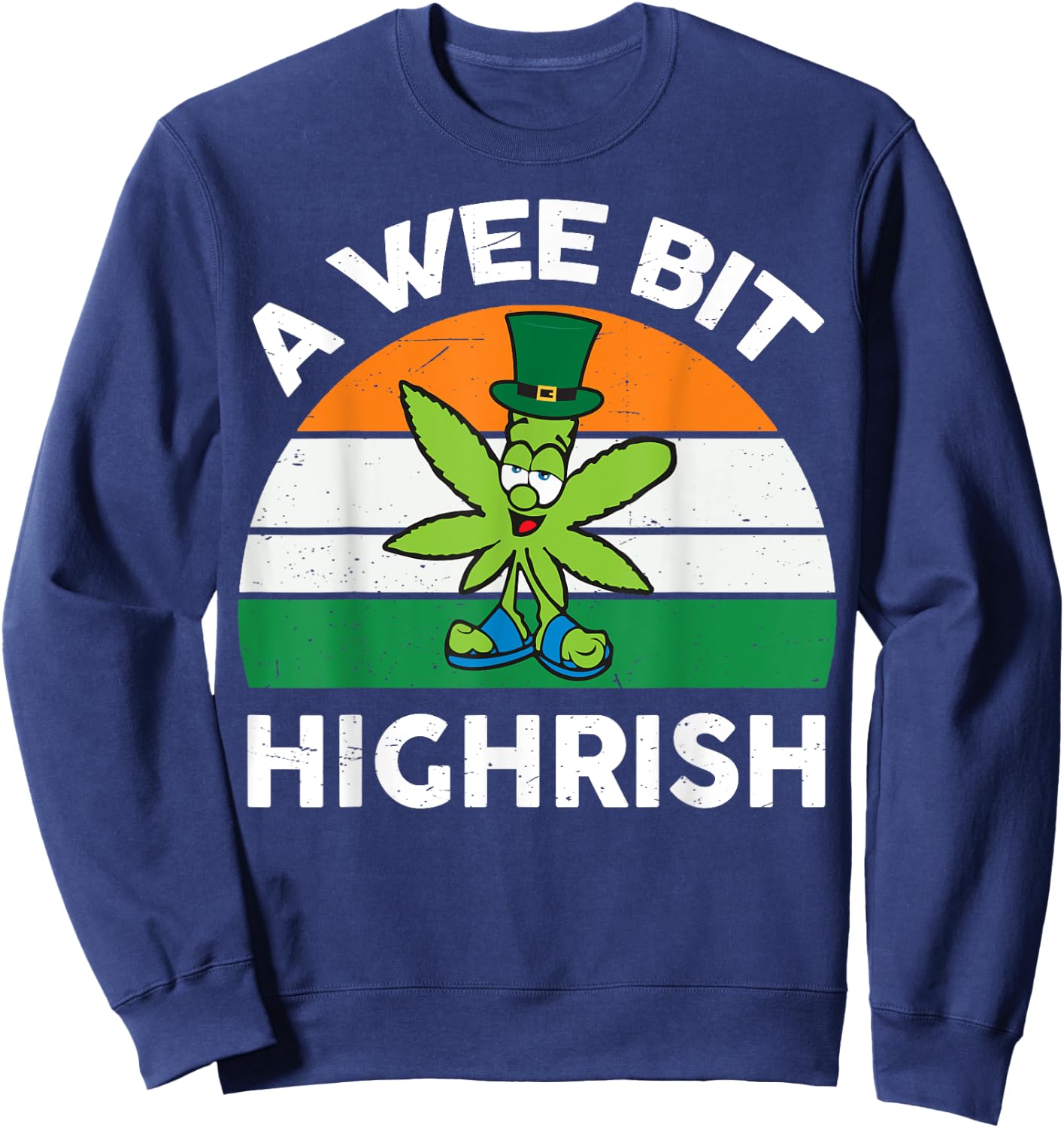 St Patricks Day Shirt Wee Bit Highrish Funny Marijuana Weed Sweatshirt - Sweatshirt | Navy