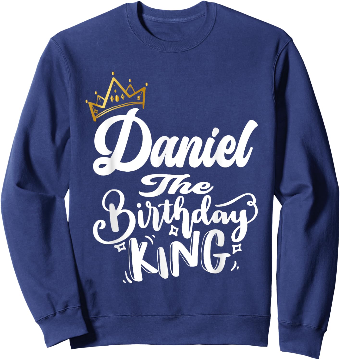 Daniel The Birthday King Happy Birthday Shirt Men Boys Teens Sweatshirt - Sweatshirt | Navy