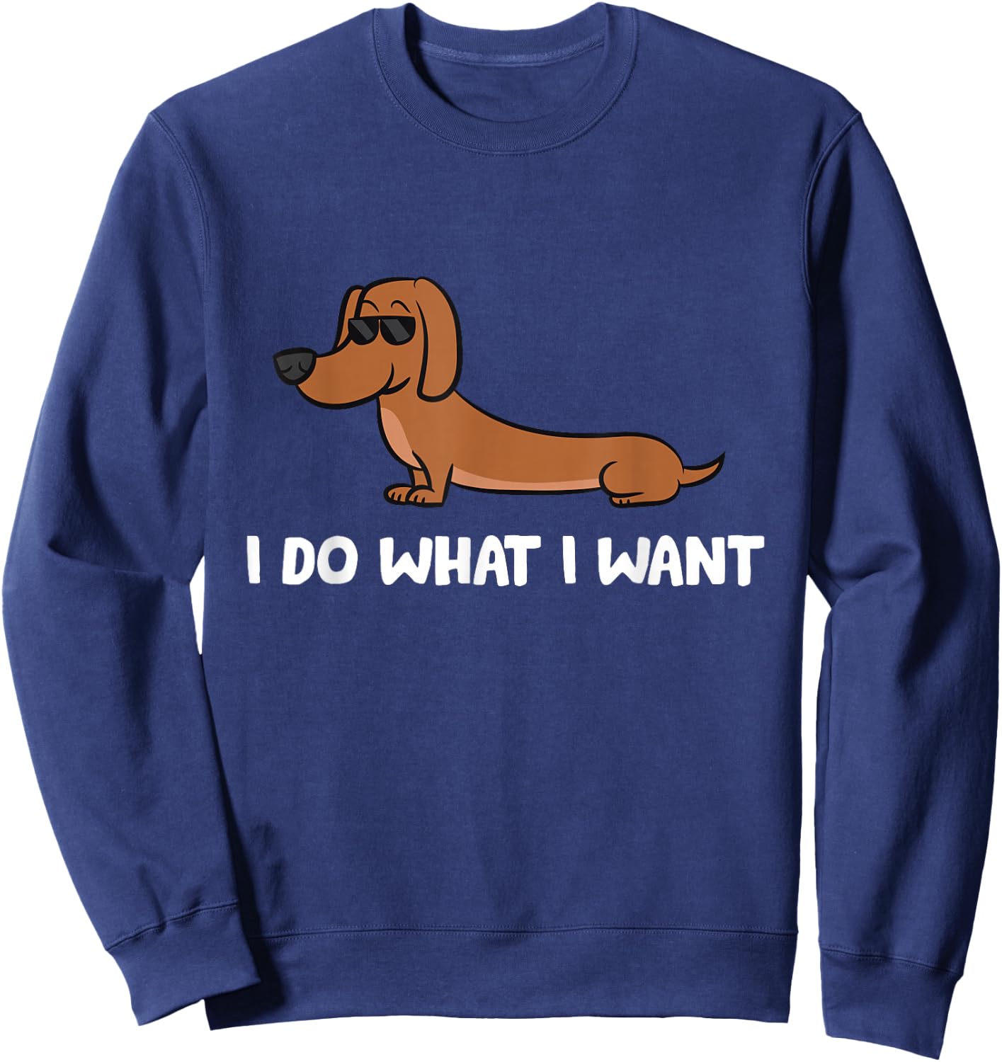 Dachshund I Do What I Want Cool Dachshund Sweatshirt - Sweatshirt | Navy