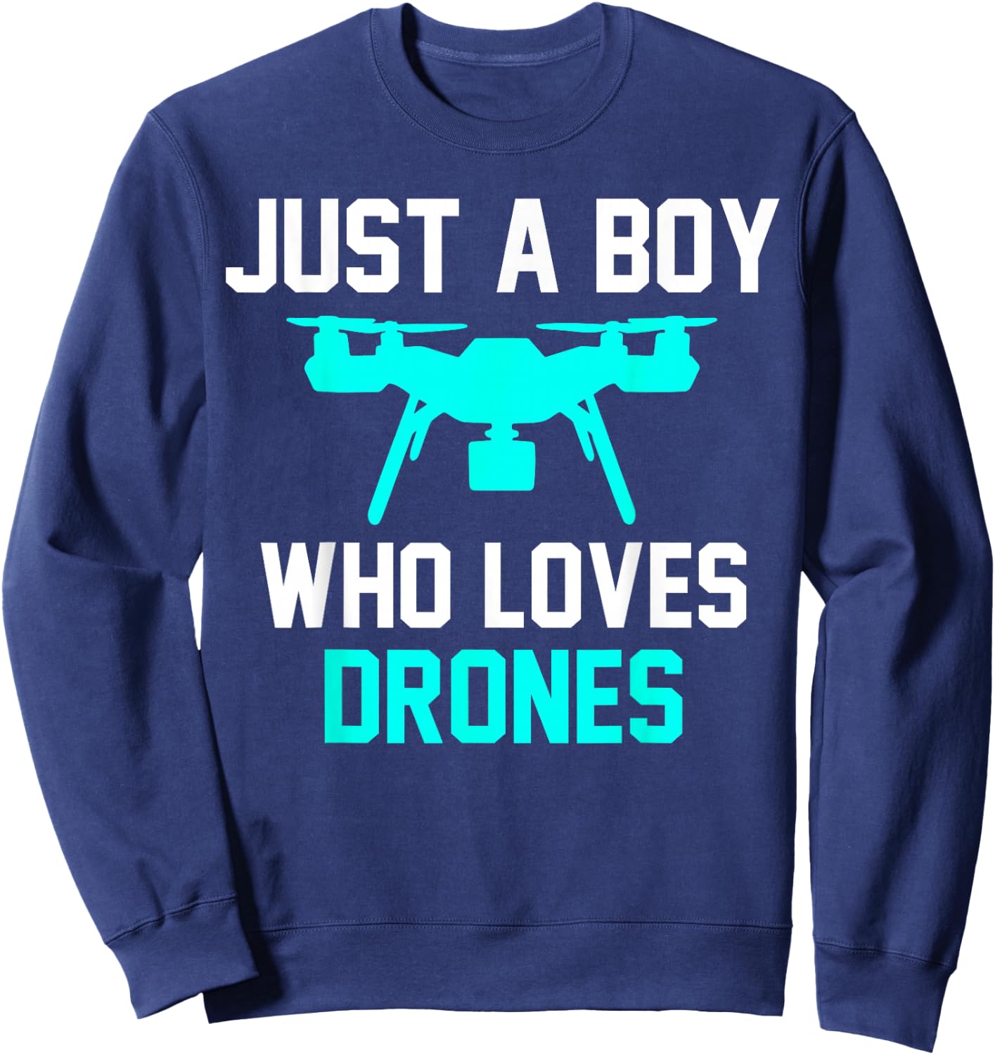 Just a Boy Who Loves Drones Drones Sweatshirt - Sweatshirt | Navy