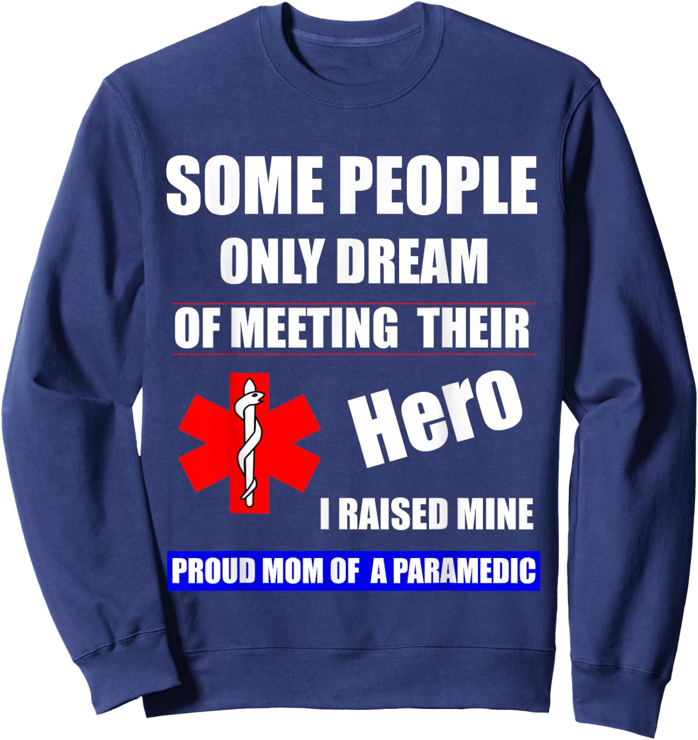 I Raised My Hero Mine Proud Mom Mama of a Paramedic Sweatshirt - Sweatshirt | Navy