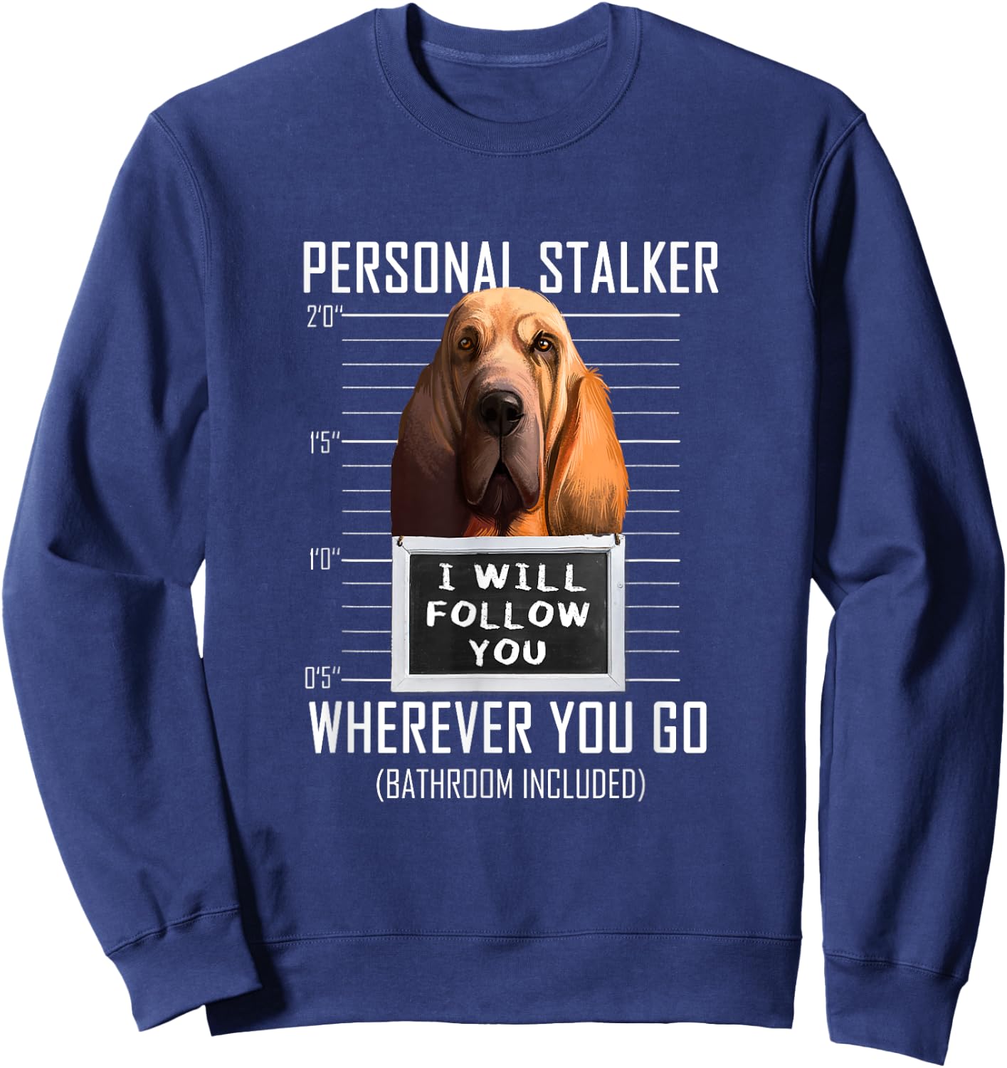 Personal Stalker Dog Bloodhound I Will Follow You Men Women Kids Sweatshirt - Sweatshirt | Navy