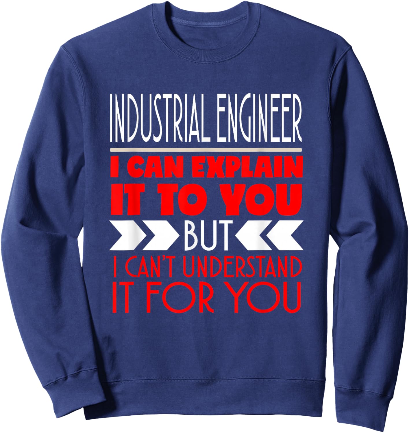 Industrial Engineer I Can Explain It To You Sweatshirt - Sweatshirt | Navy