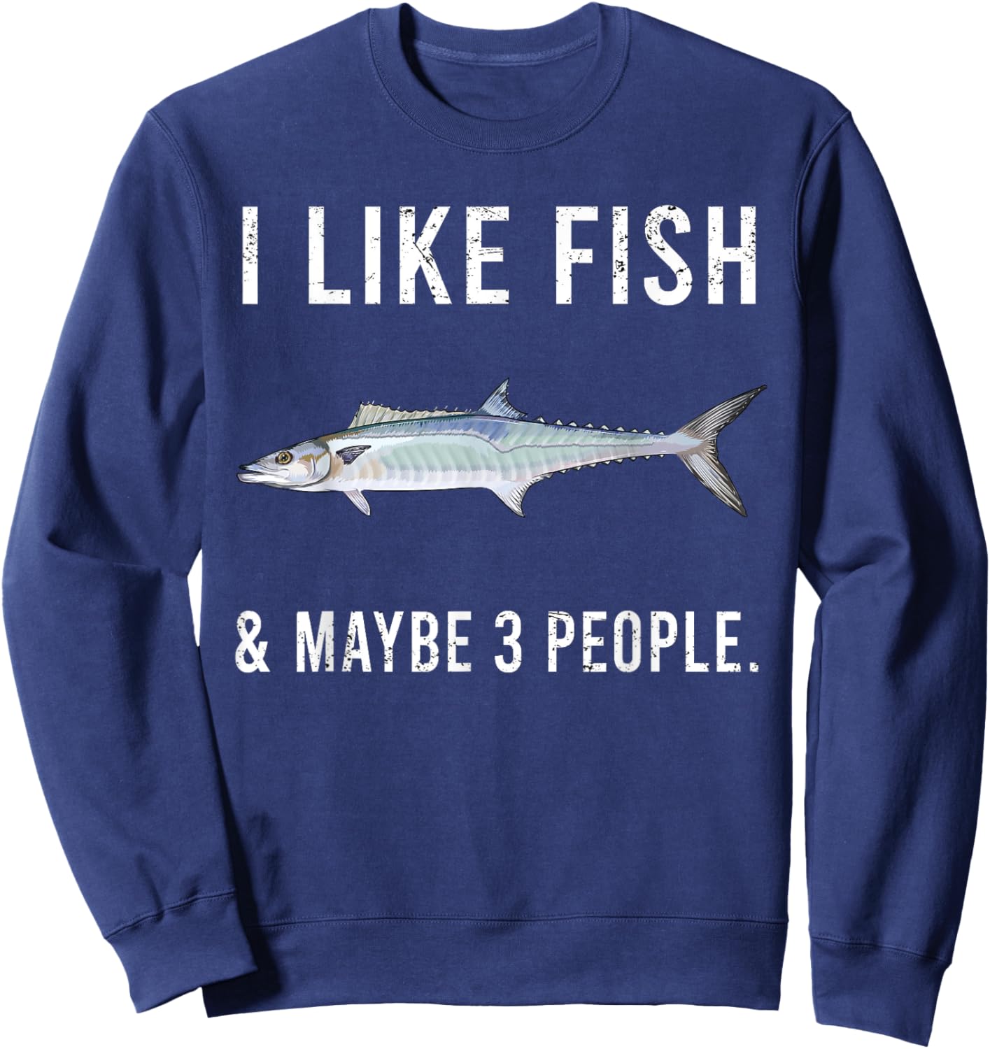 Funny I Like King Mackerel Fish And Maybe 3 People Sweatshirt - Sweatshirt | Navy