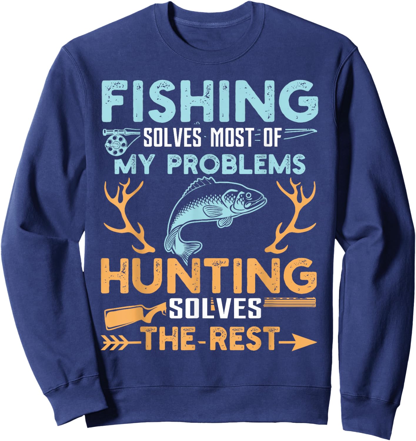Fishing Solves Most Of My Problems Hunting Solves The Rest Sweatshirt - Sweatshirt | Navy