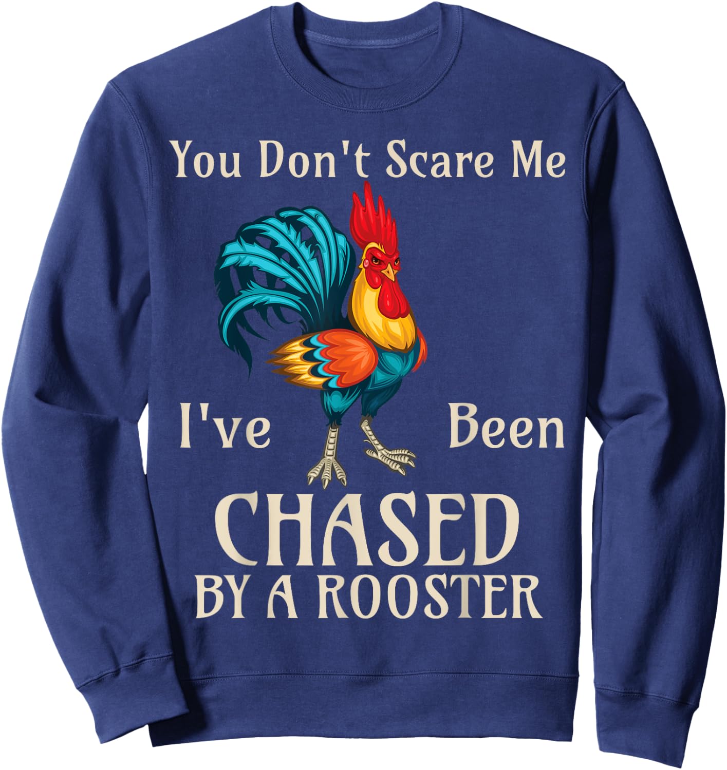 You Don't Scare Me I've Been Chased By A Rooster Funny Farm Sweatshirt - Sweatshirt | Navy