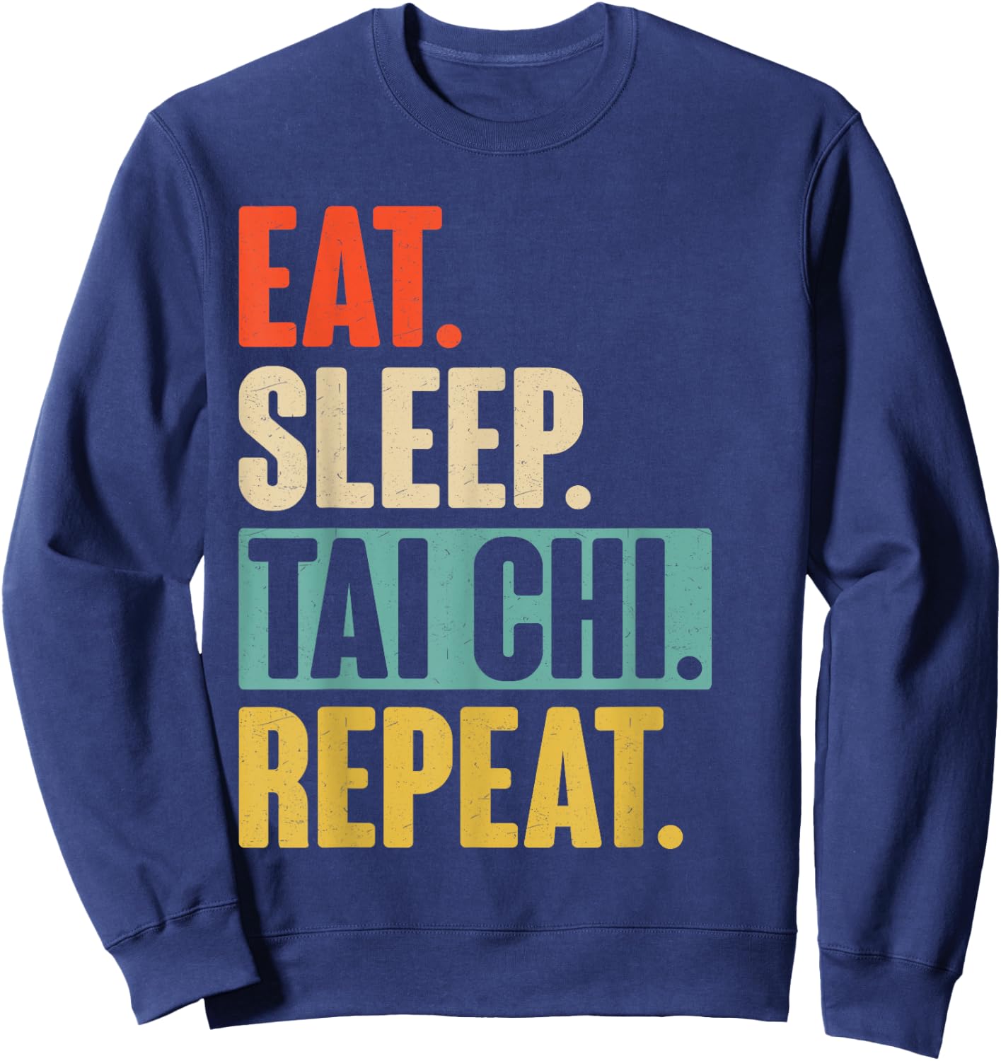 Eat Sleep Tai Chi Repeat - Funny Retro Vintage Tai Chi Gift Sweatshirt - Sweatshirt | Navy