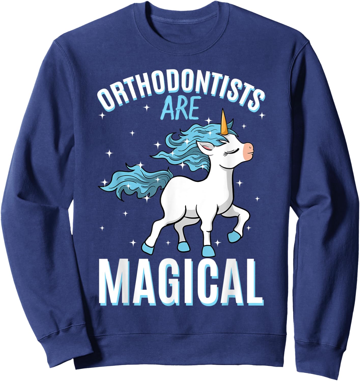 Orthodontists Are Magical Unicorn Job Dentistry Profession Sweatshirt - Sweatshirt | Navy