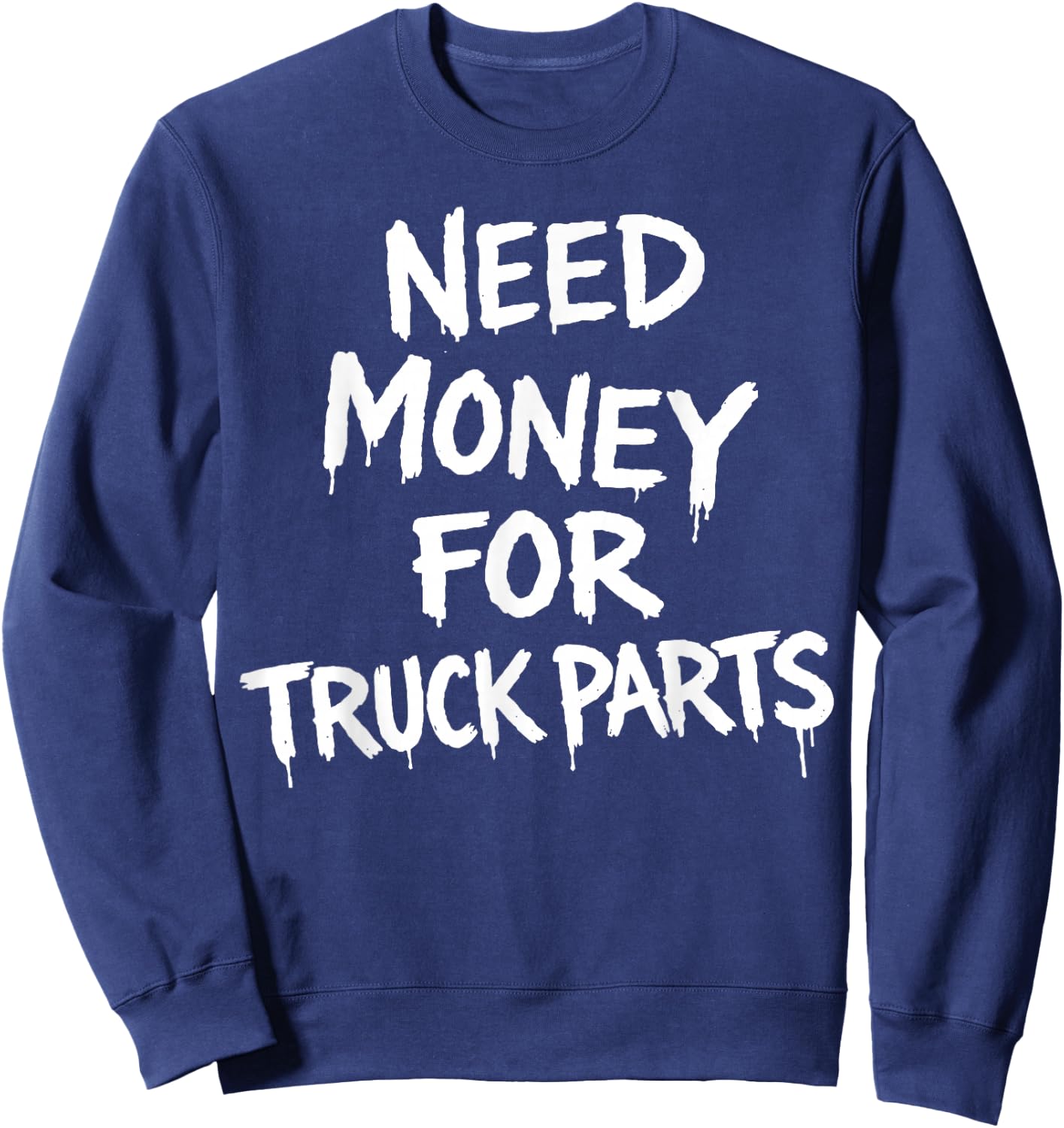 Need Money for Truck Parts Sweatshirt - Sweatshirt | Navy