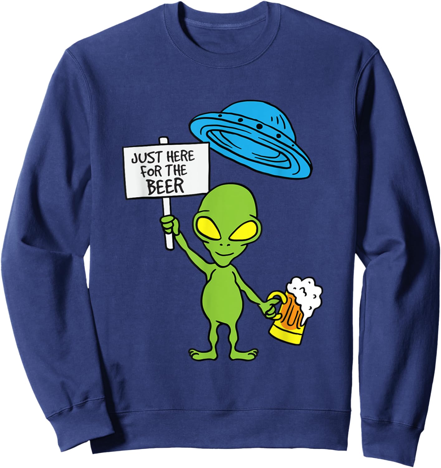 UFO Alien Just Here For The Beer Party Sweatshirt - Sweatshirt | Navy