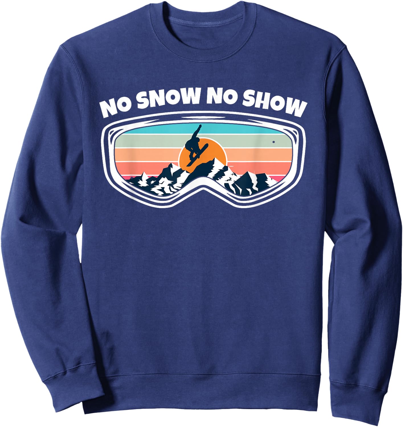 No Snow No Show - Snowboarding Goggles as Funny Snowboard Sweatshirt - Sweatshirt | Navy