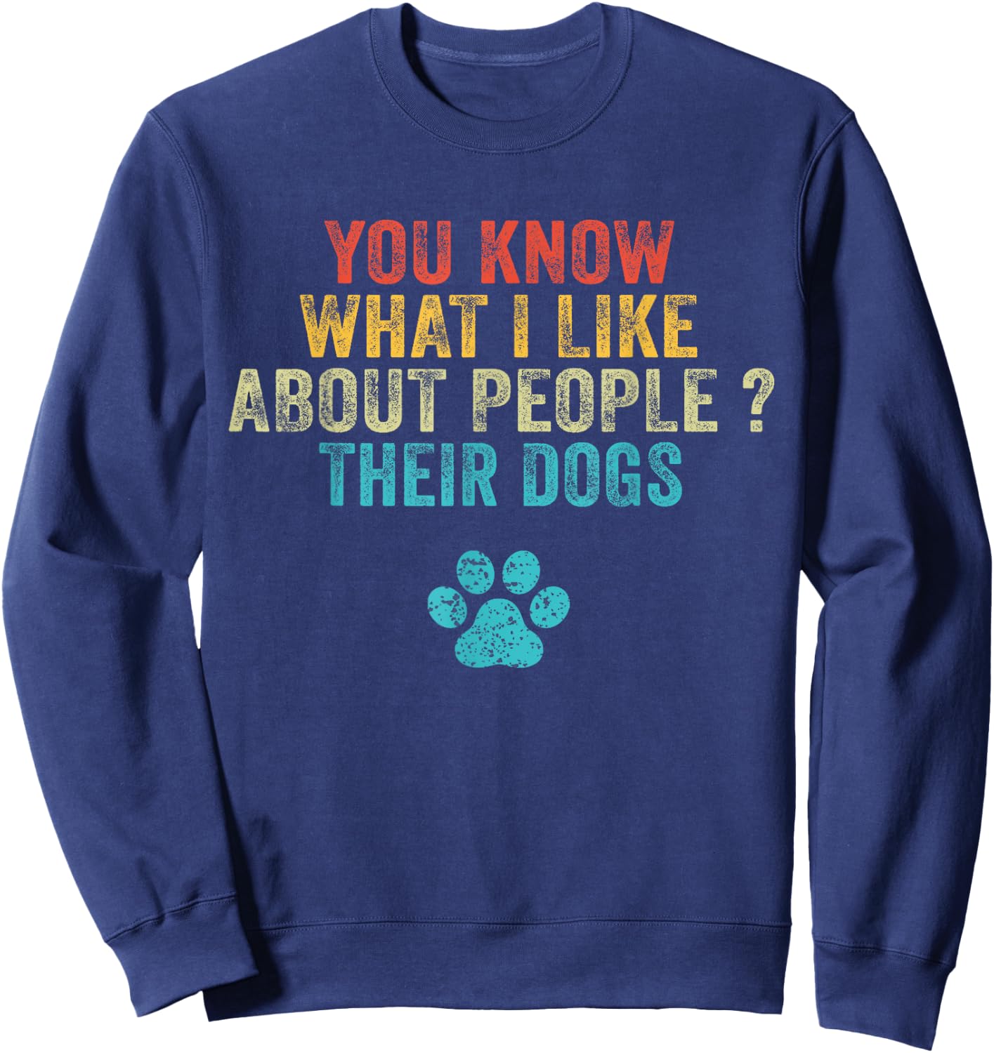 Funny You Know What I Like About People Their Dogs Dog Lover Small Sweatshirt - Sweatshirt | Navy