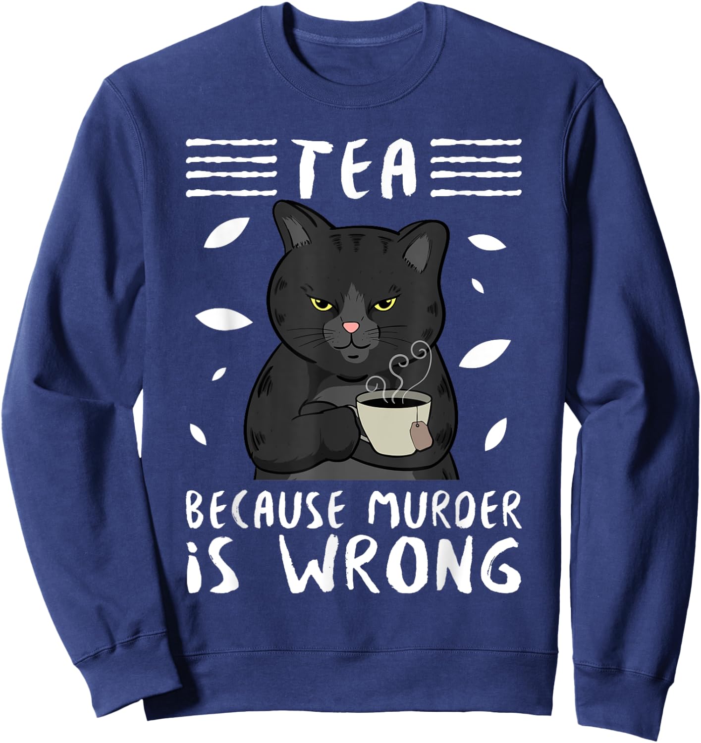 Tea Because Murder Is Wrong Black Cat Tea Party Mug Gift Men Women Sweatshirt - Sweatshirt | Navy