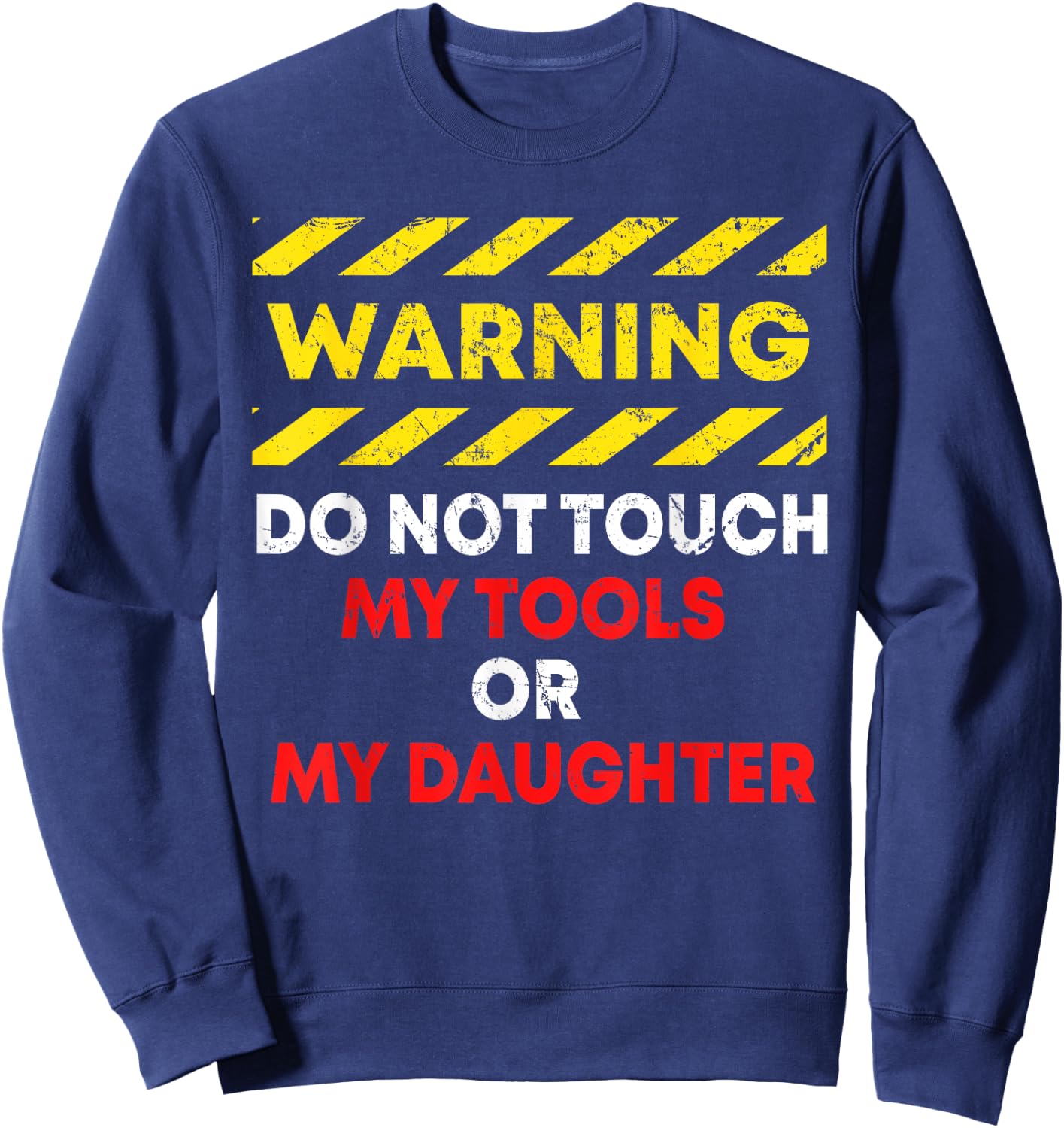 Funny Father's Day Daddy Gift Apparel Warning Do Not Touch My Tools or Daughter Mechanic Dad Gift Sweatshirt - Sweatshirt | Navy