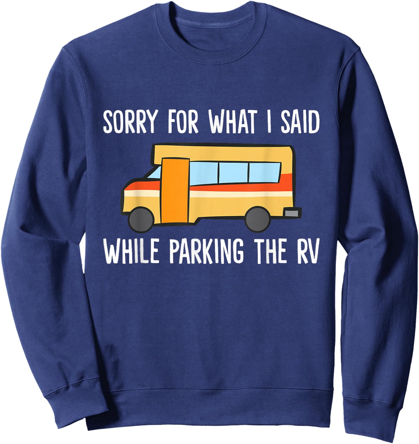 Sorry For What I Said While Parking The Rv Camper Sweatshirt - Sweatshirt | Navy