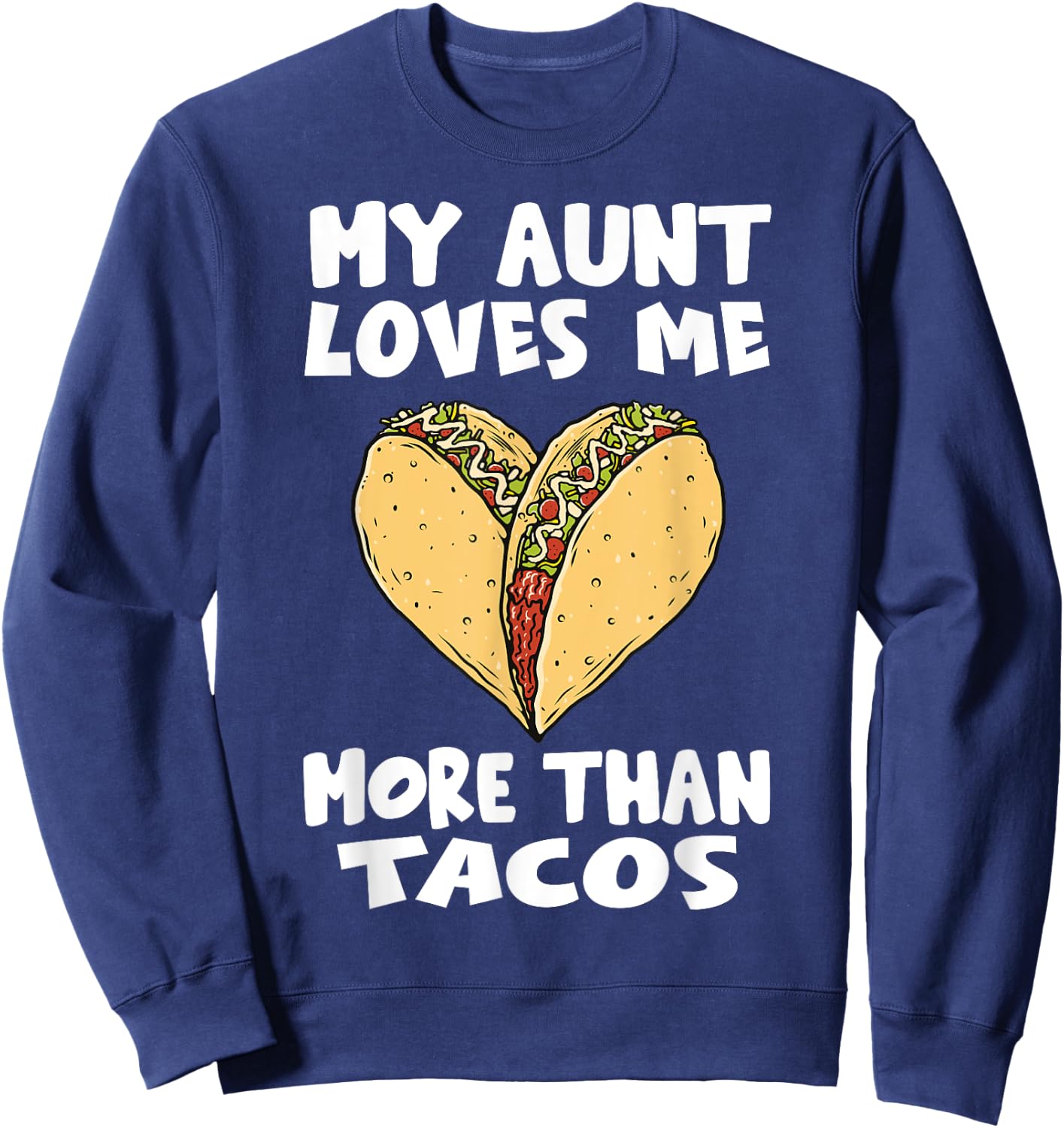 My Aunt Loves Me More Than Tacos - Funny Taco Heart Niece Sweatshirt - Sweatshirt | Navy