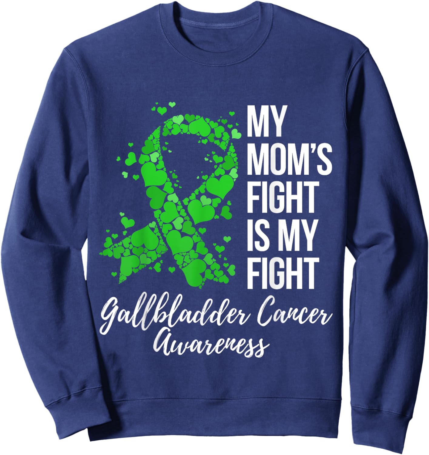 My Mom’s Fight Is My Fight Gallbladder Cancer Awareness Sweatshirt - Sweatshirt | Navy