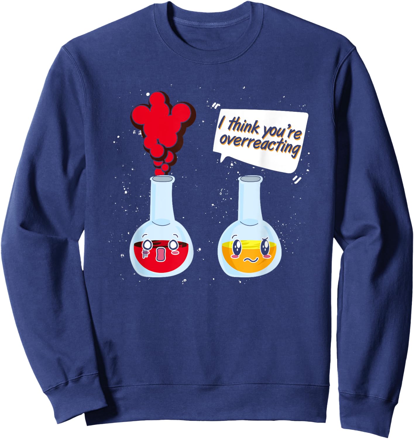 Funny Chemist Scientist Gifts Chemistry Science I Think You're Overreacting Black Cotton Sweatshirt - Sweatshirt | Navy