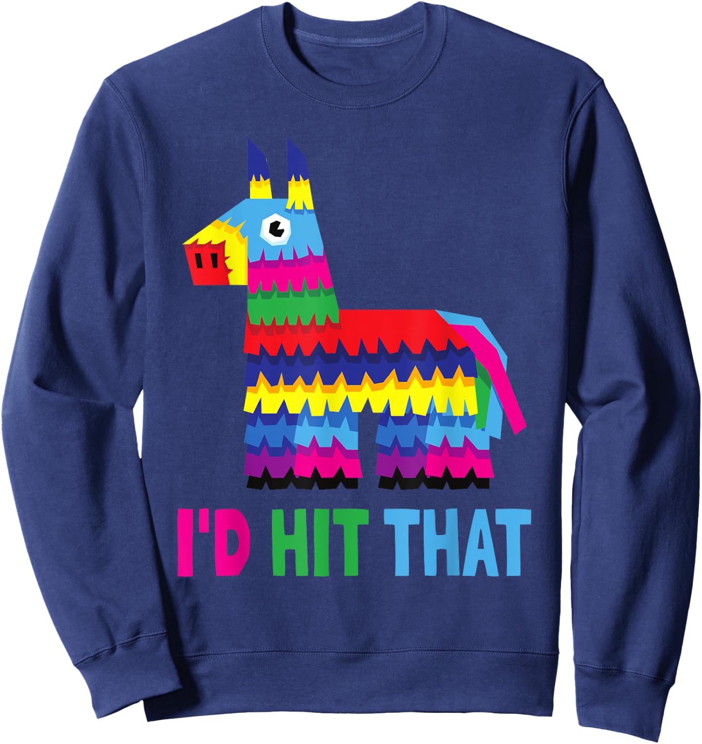 Mexican Fiesta I'd Hit That Funny Pinata Party Cinco De Mayo Sweatshirt - Sweatshirt | Navy