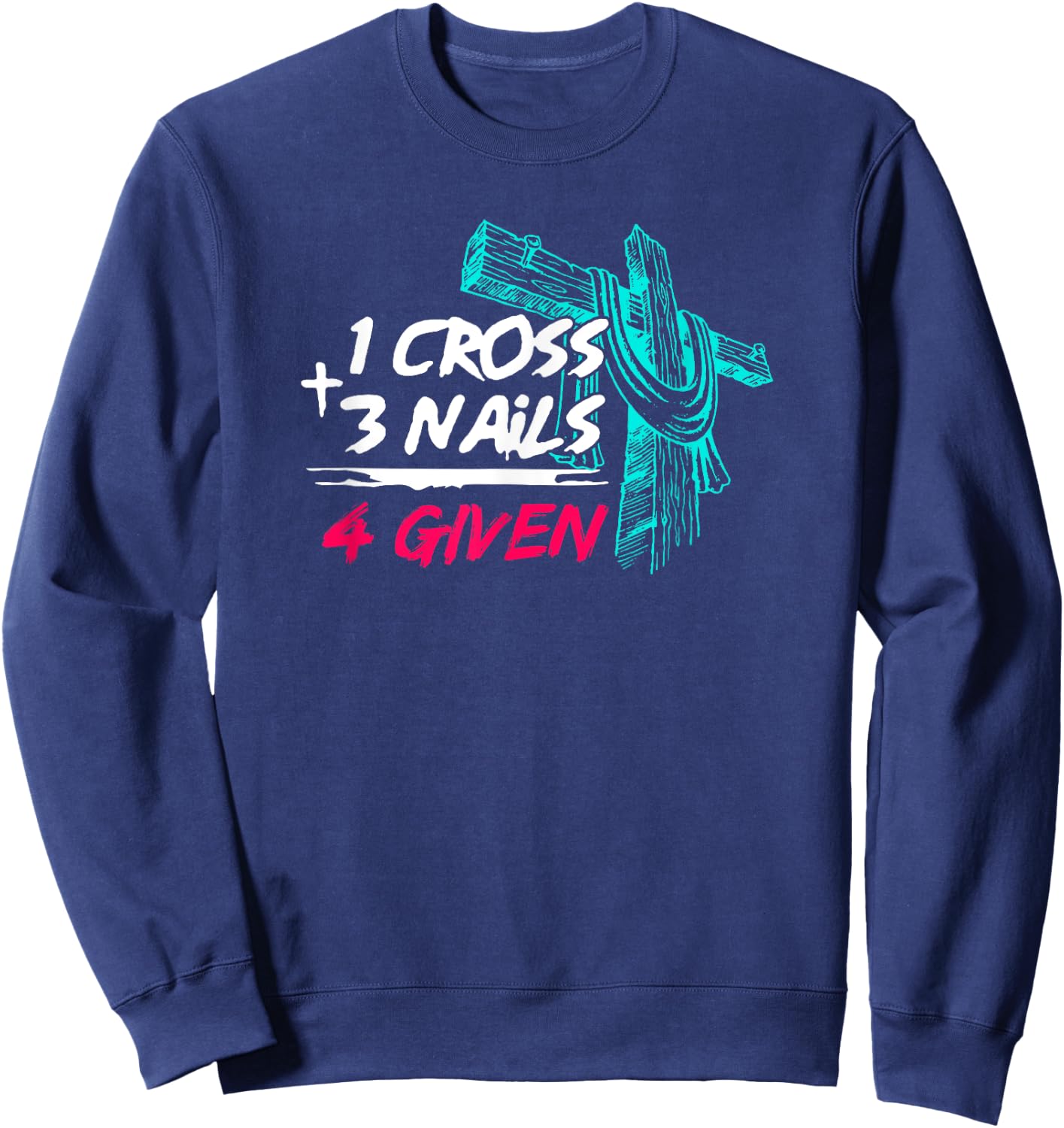 Nail Cross Faith on Team Jesus 1 Cross 3 Nails 4 Given Sweatshirt - Sweatshirt | Navy