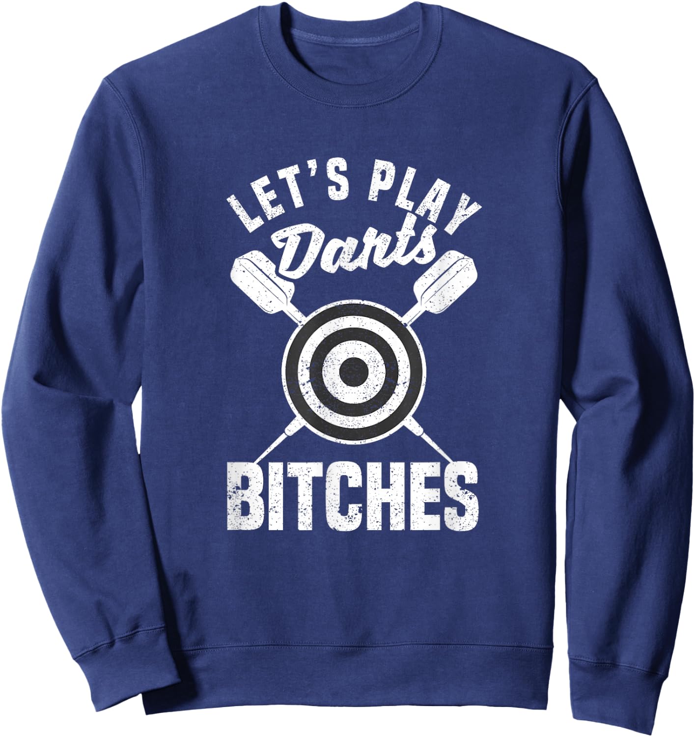 Let's Play Darts Bitches Funny Dart Player Throwing Darter Sweatshirt - Sweatshirt | Navy