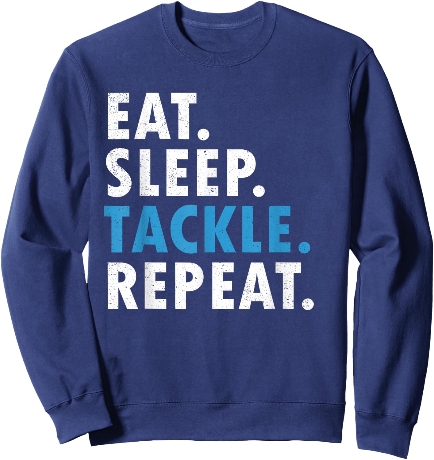 Eat Sleep Tackle Repeat Football Player Defense T Shirt Sweatshirt - Sweatshirt | Navy