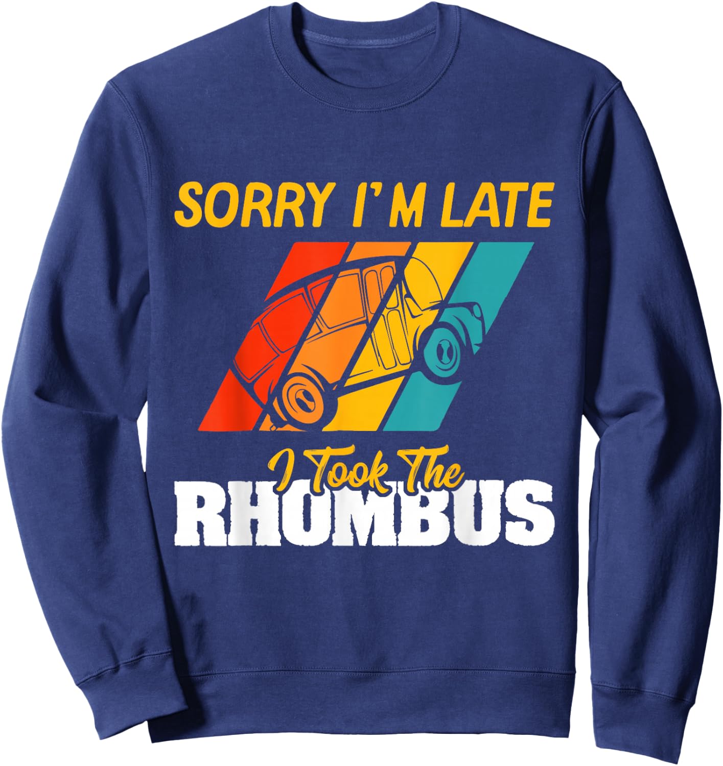 Sorry I'm Late I Took The Rhombus Funny School Math Teacher Sweatshirt - Sweatshirt | Navy