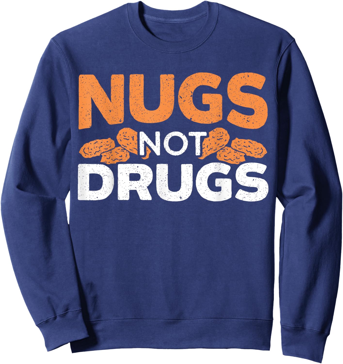 Nugs Not Drugs Foodie Fried Nuggy Chicken Nugget Sweatshirt - Sweatshirt | Navy